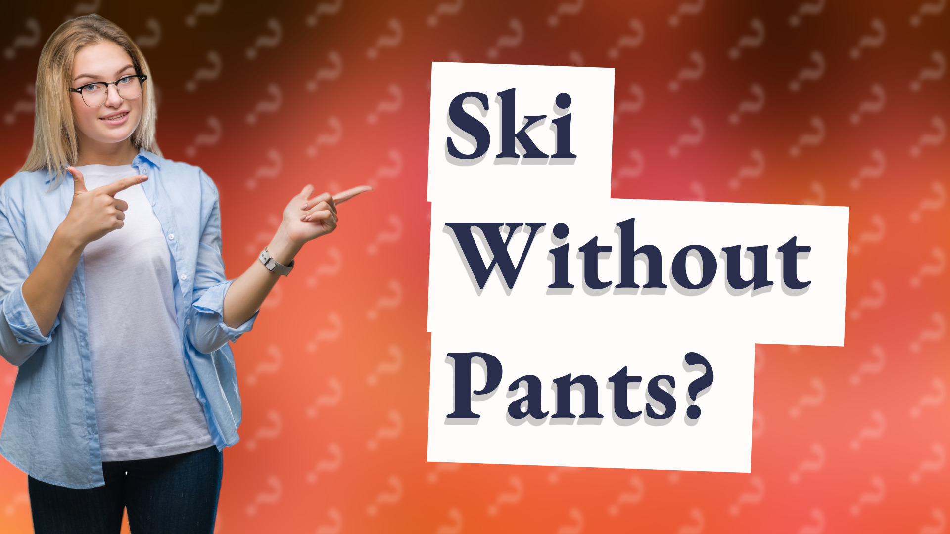 Ski Without Pants?