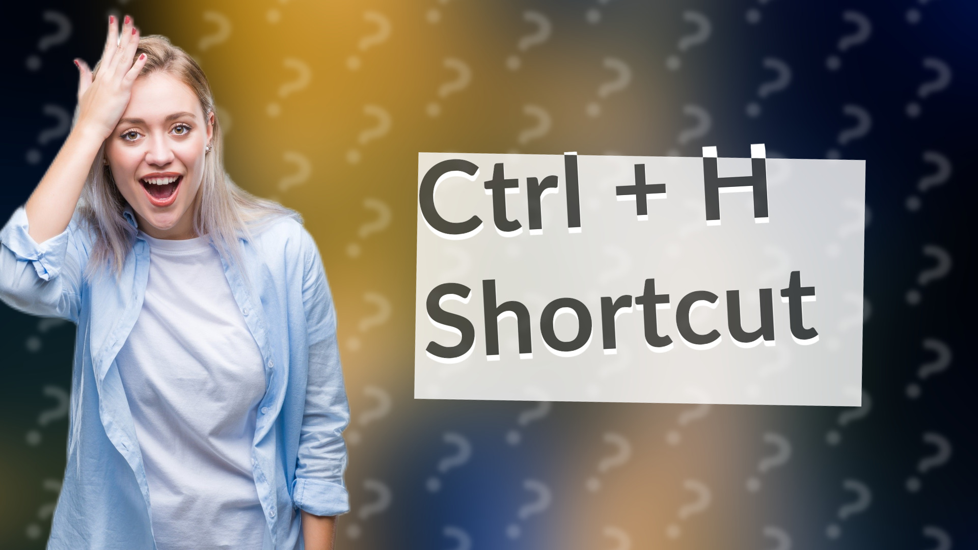 Ctrl + H Shortcut