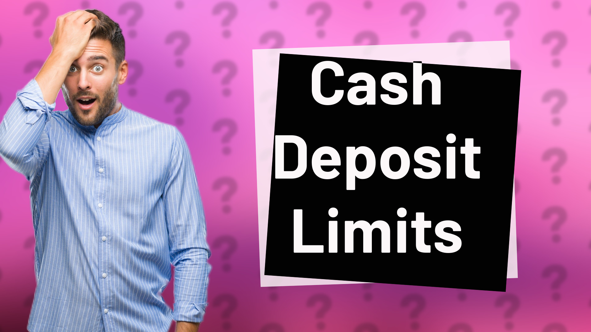 Cash Deposit Limits