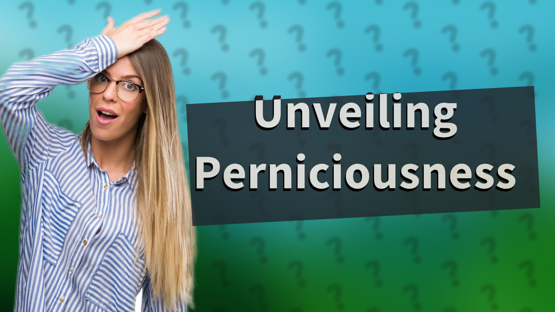 Unveiling Perniciousness