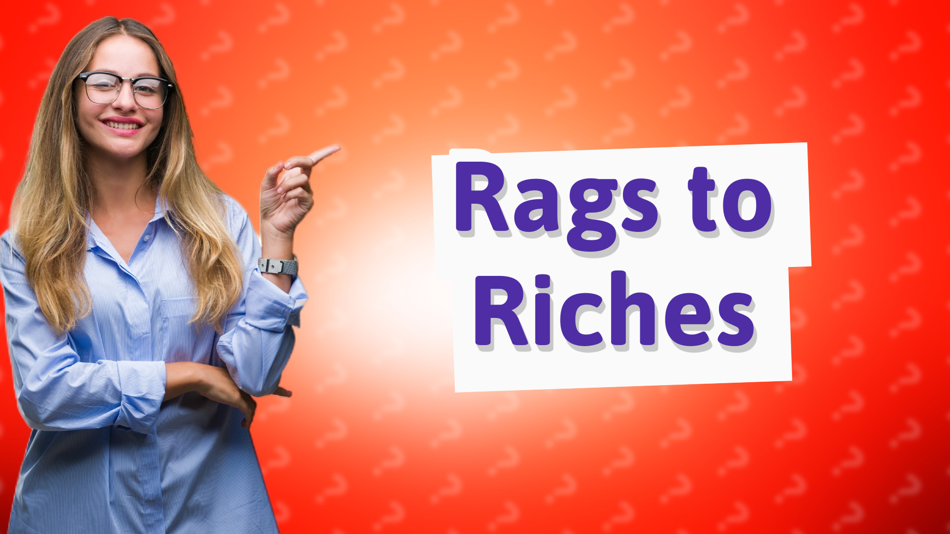 Rags to Riches