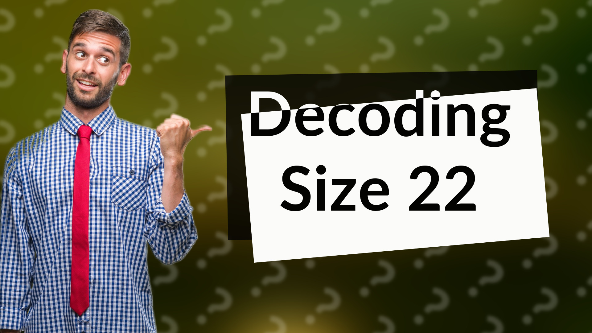 Decoding Size 22