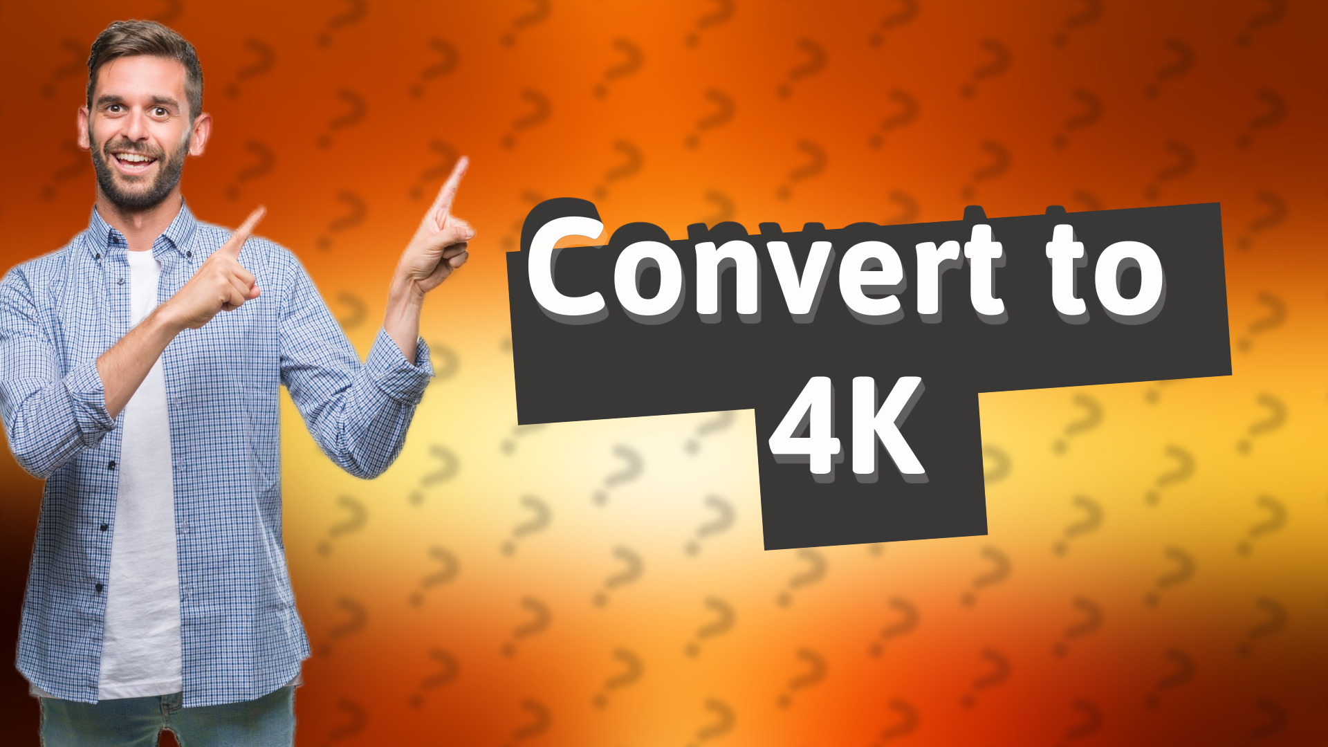 Convert to 4K