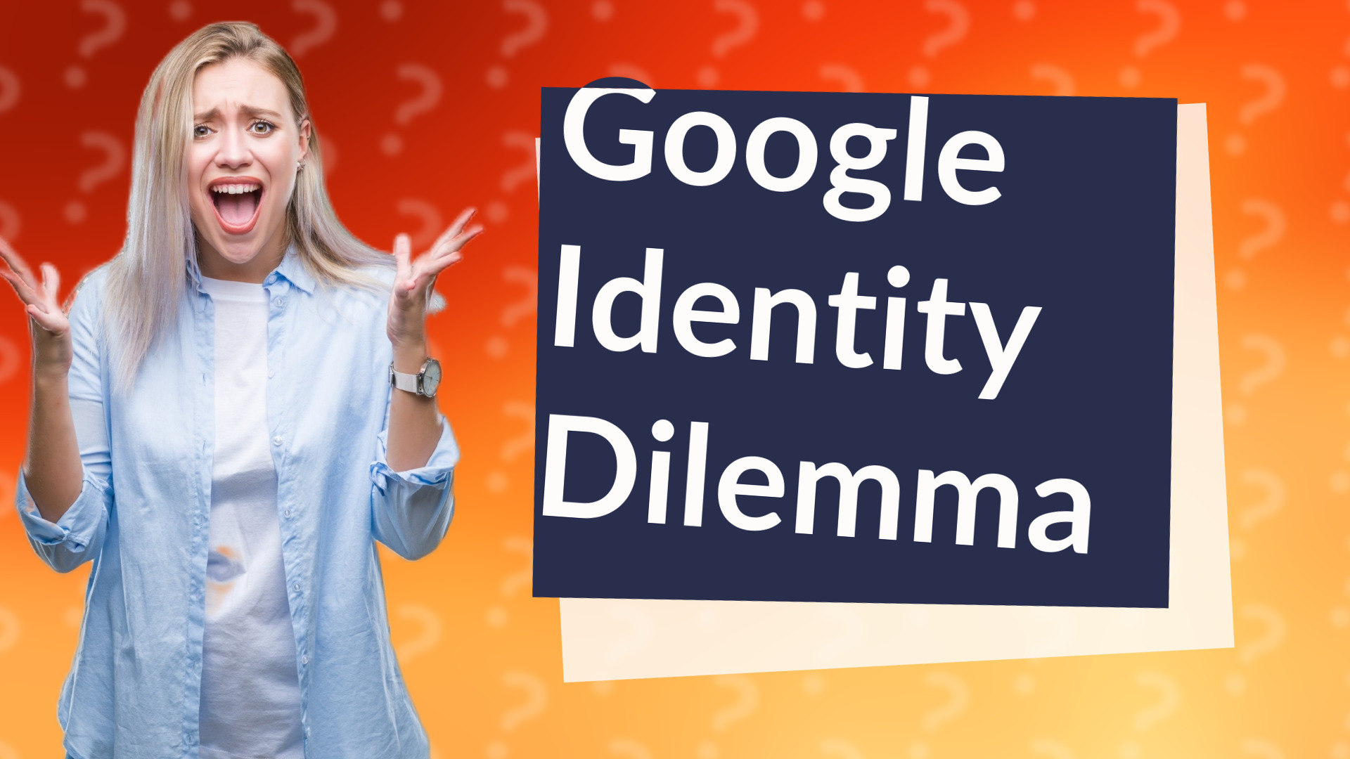 Google Identity Dilemma