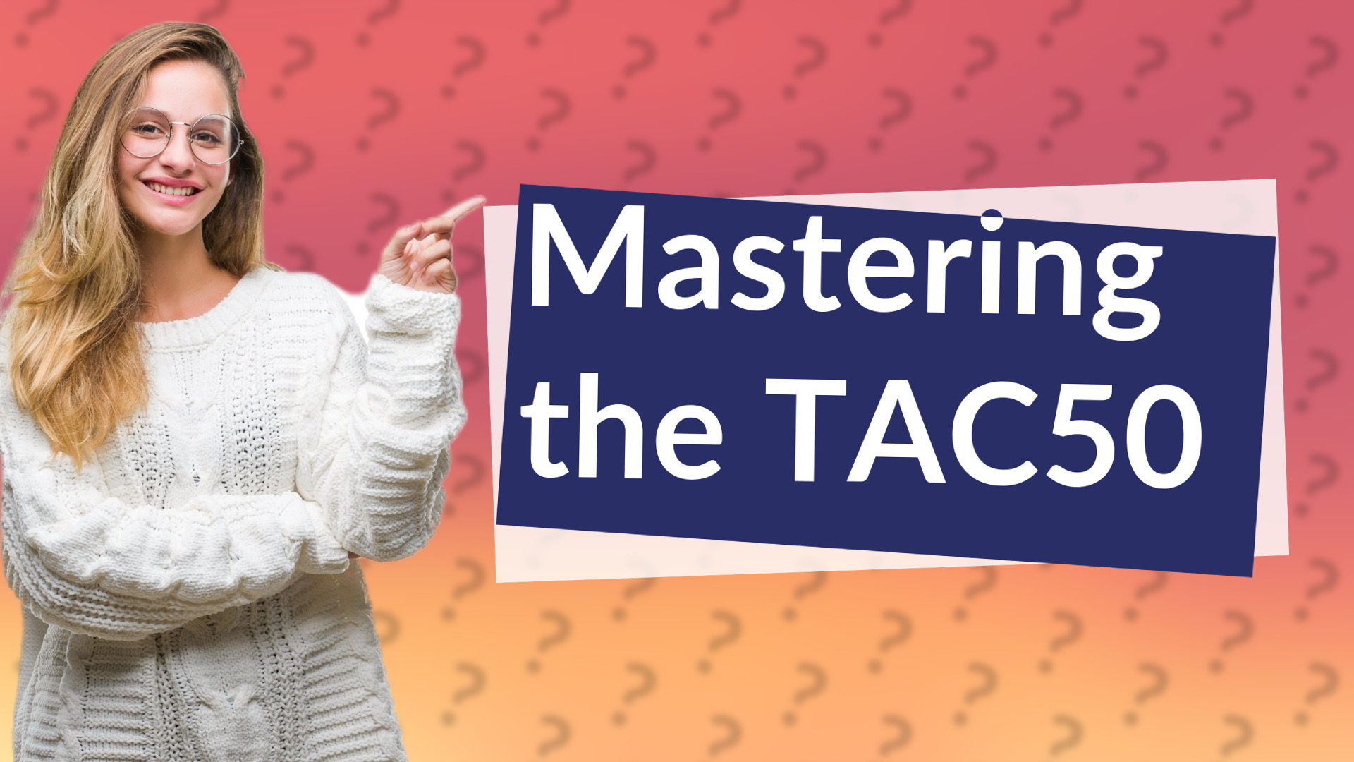 Mastering the TAC50