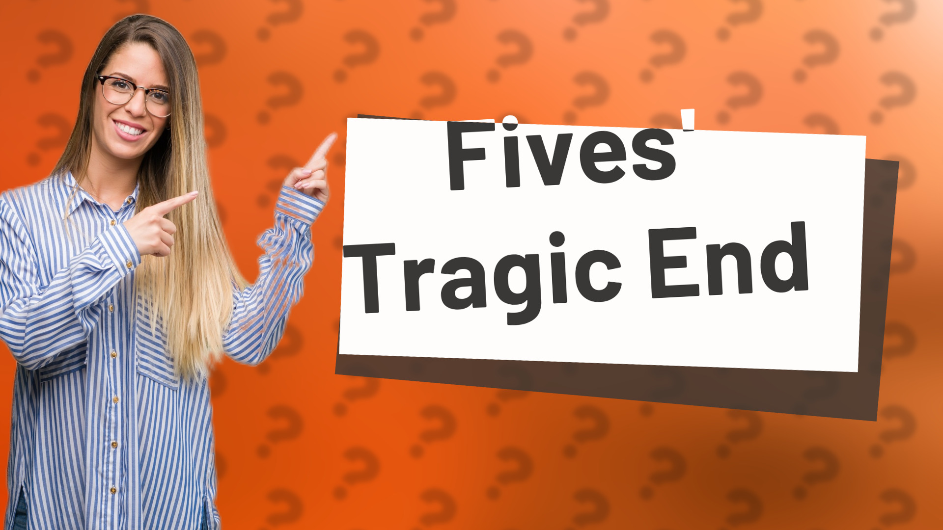 Fives' Tragic End