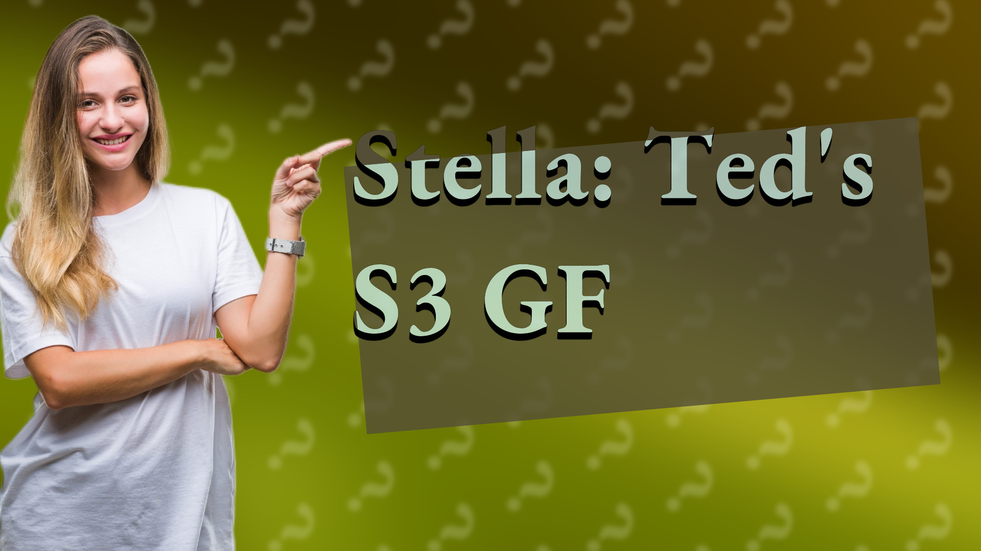 Stella: Ted's S3 GF