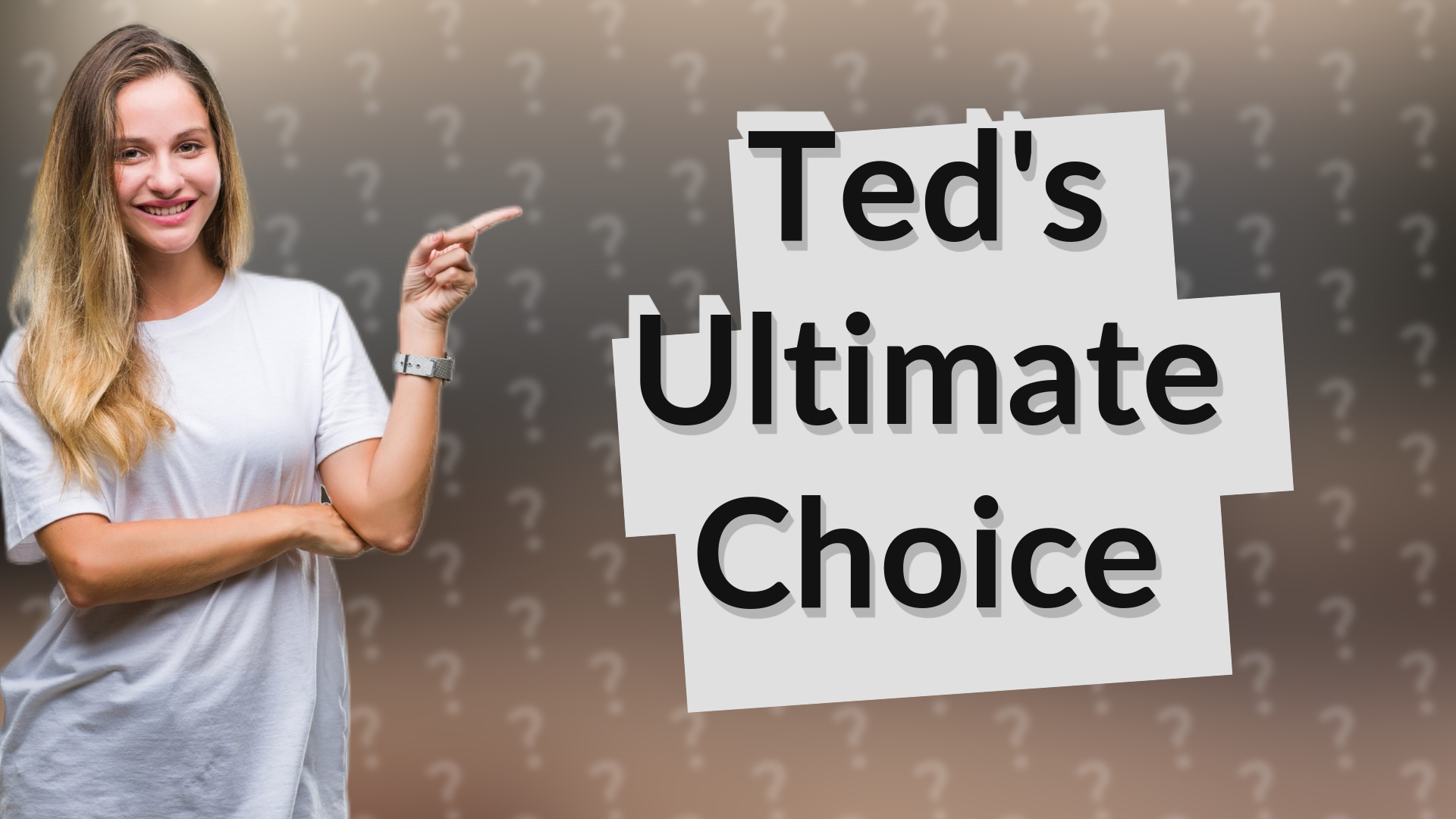 Ted's Ultimate Choice