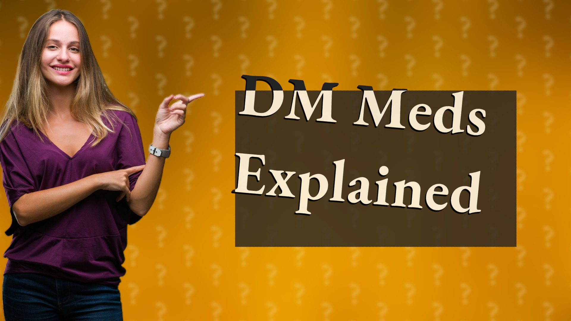 DM Meds Explained