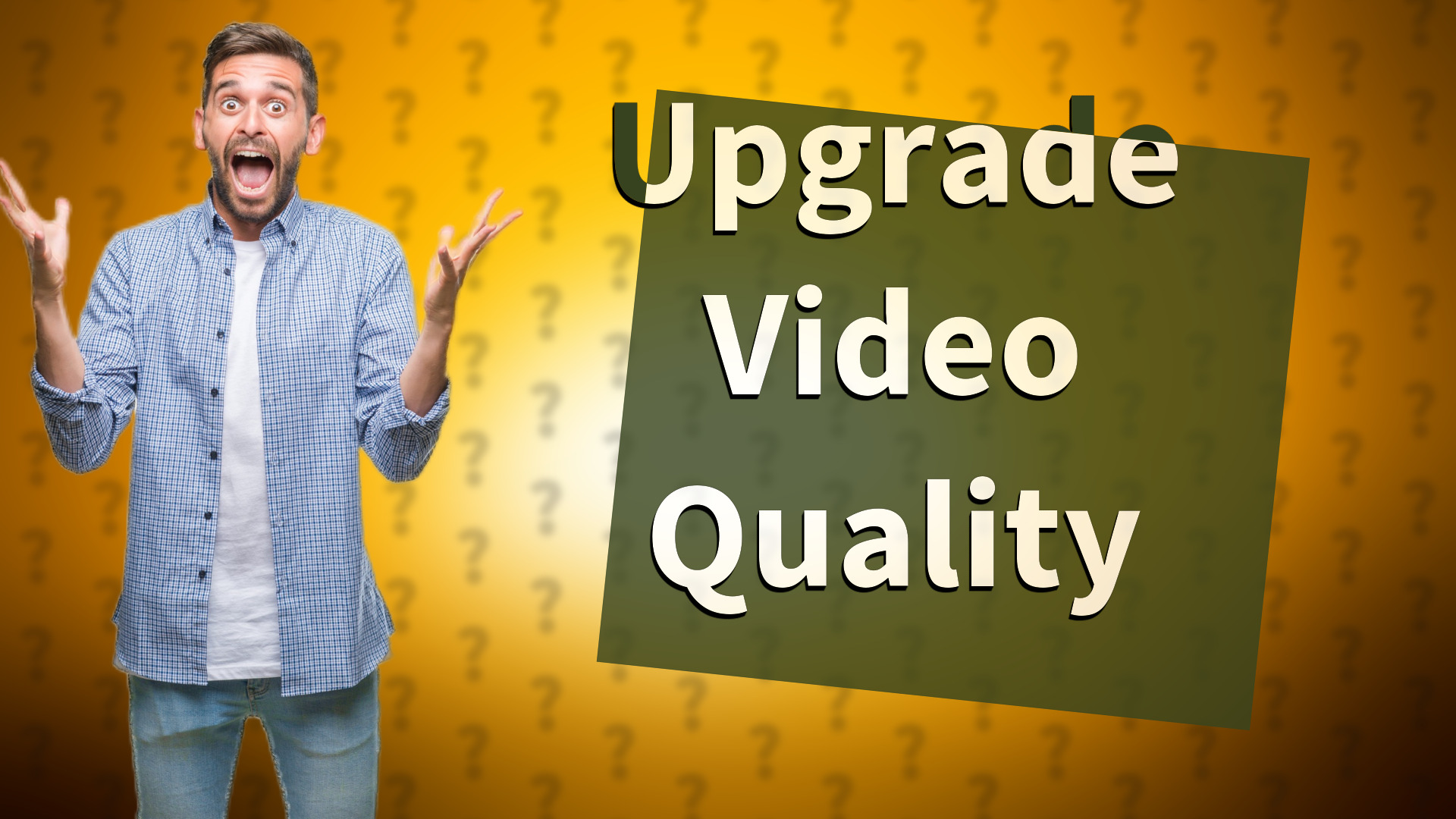 Upgrade Video Quality