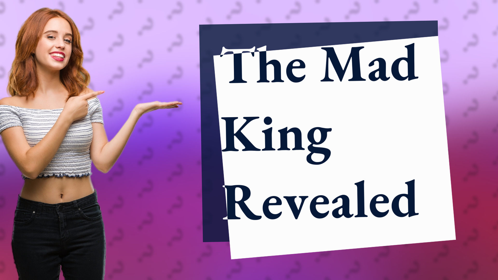 The Mad King Revealed