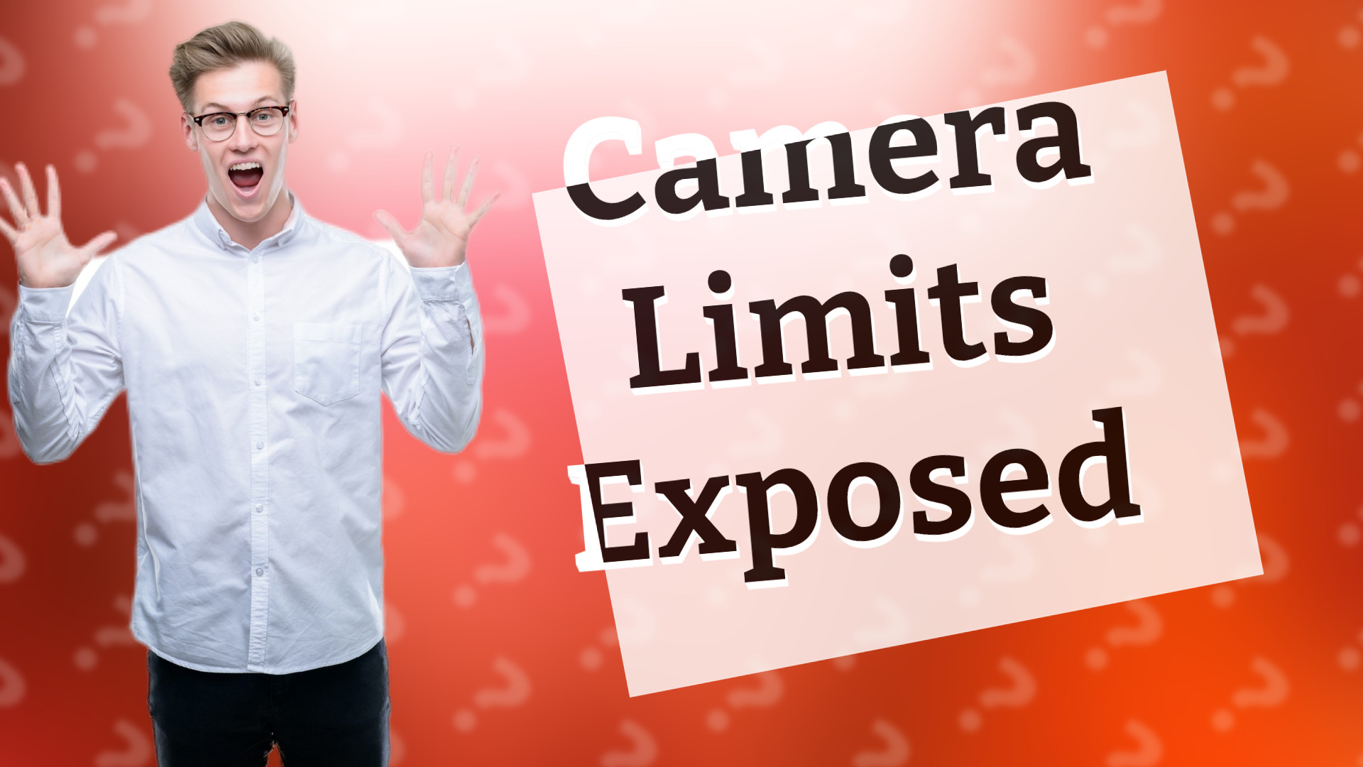 Camera Limits Exposed