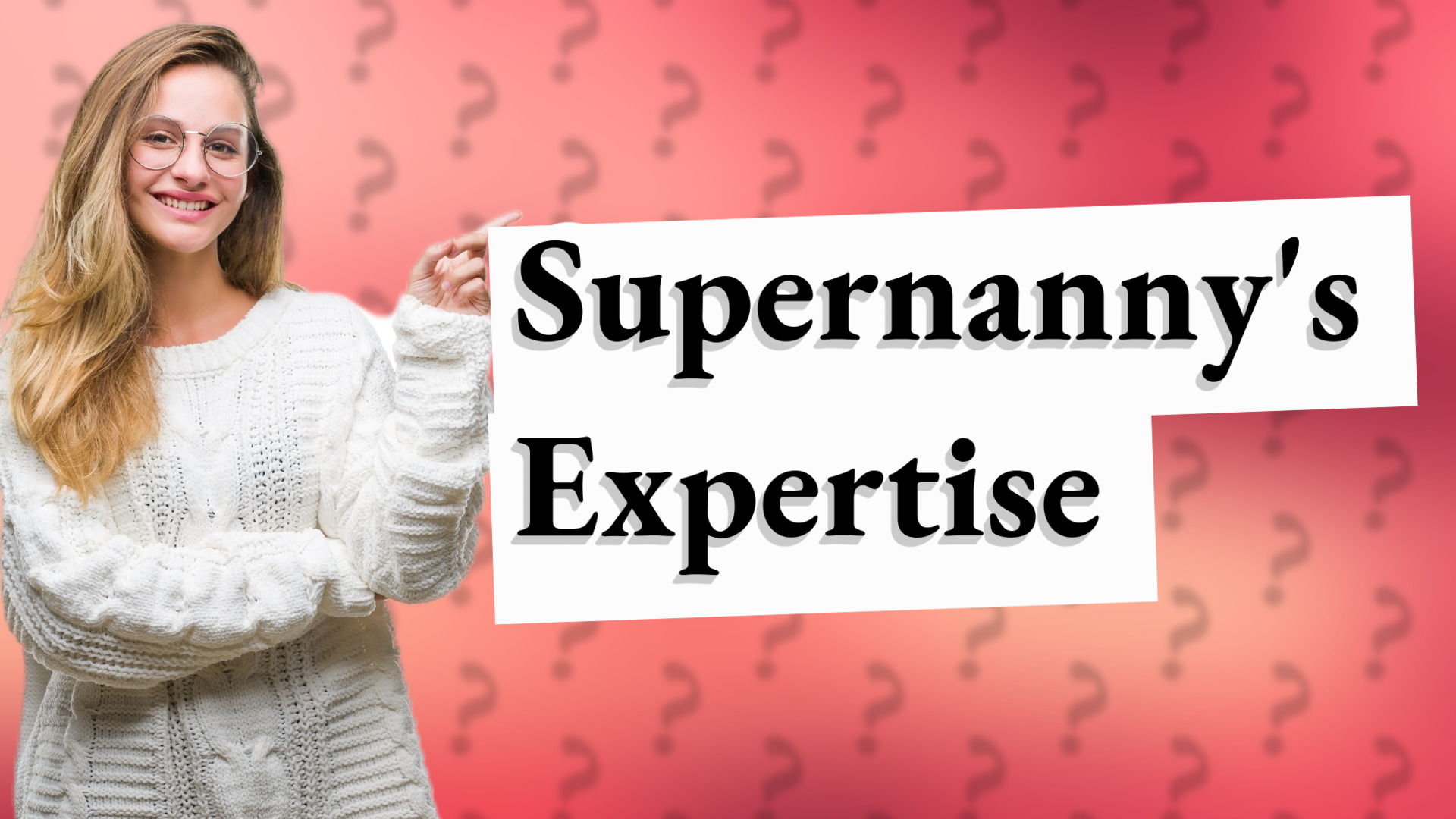 Supernanny's Expertise