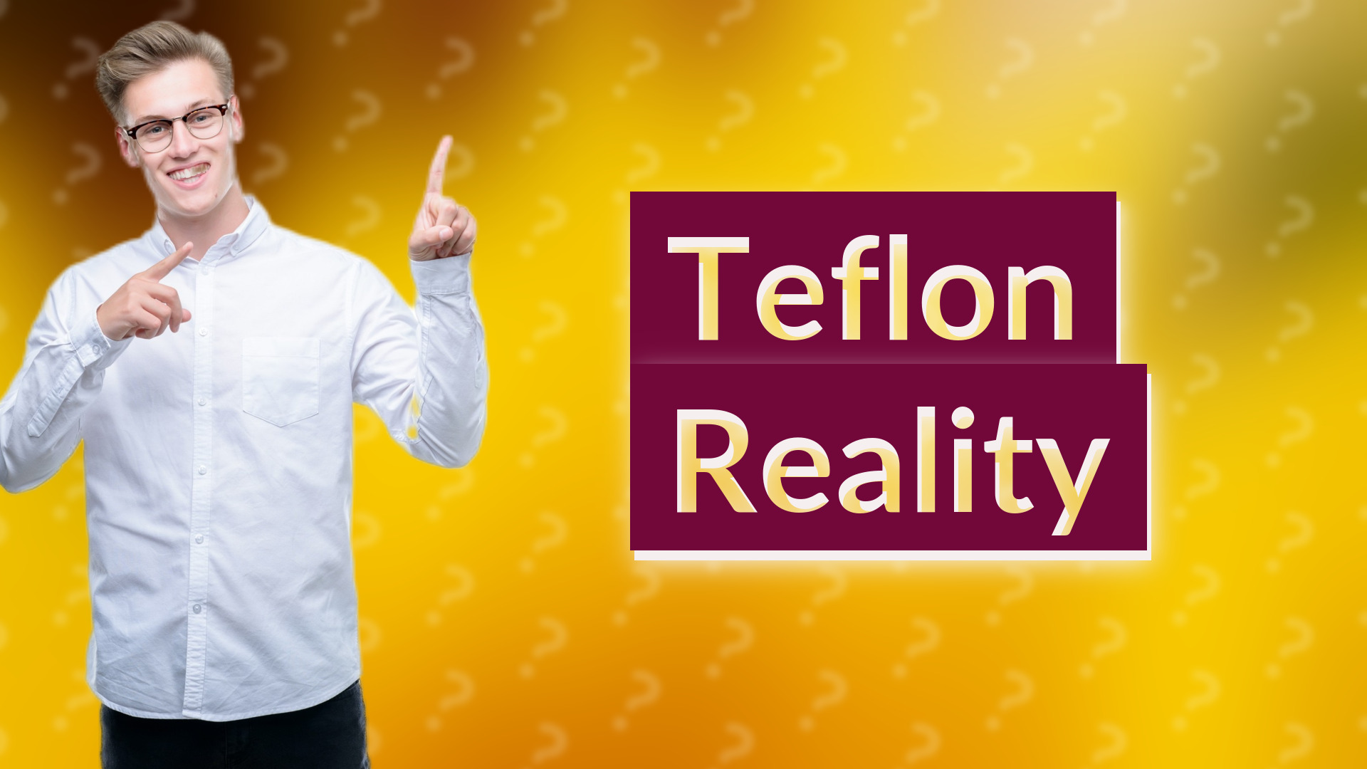 Teflon Reality
