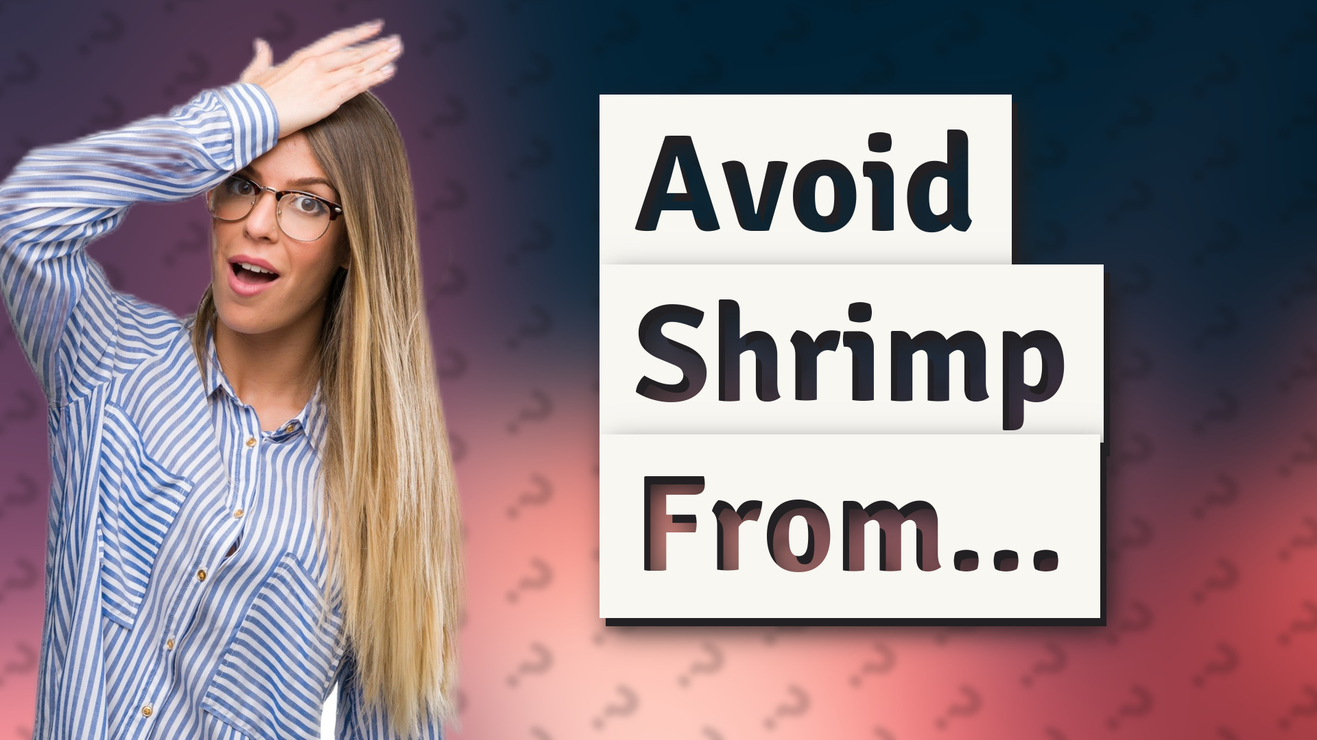 Avoid Shrimp From...