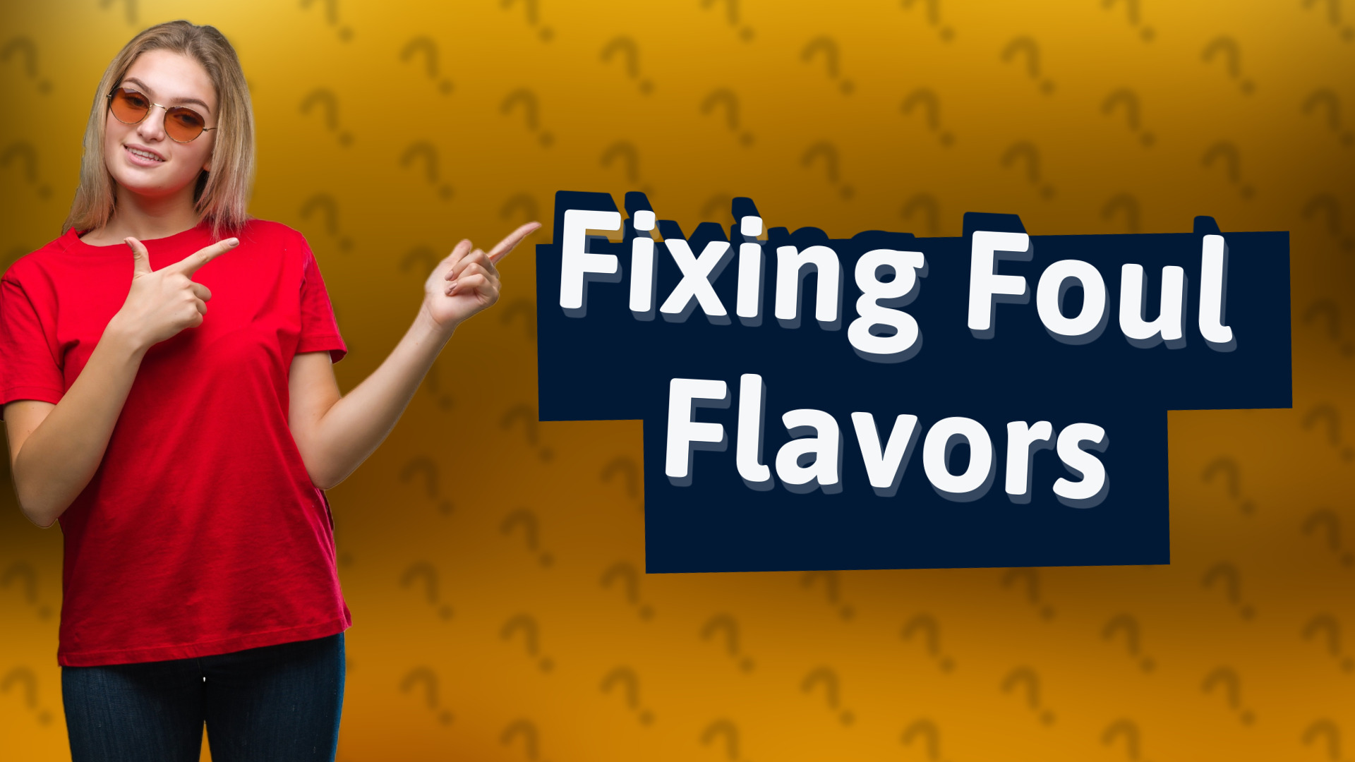 Fixing Foul Flavors