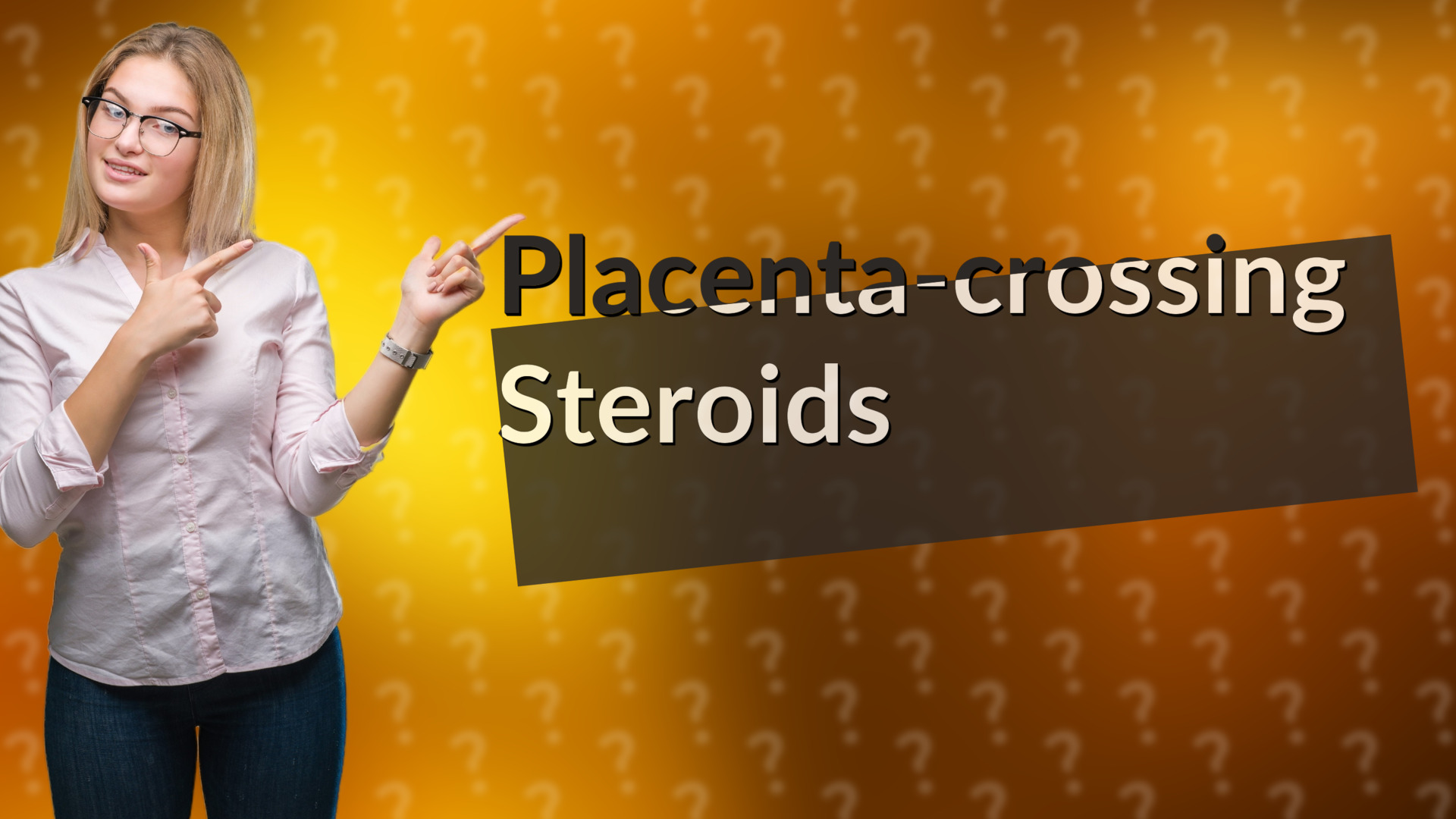 Placenta-crossing Steroids