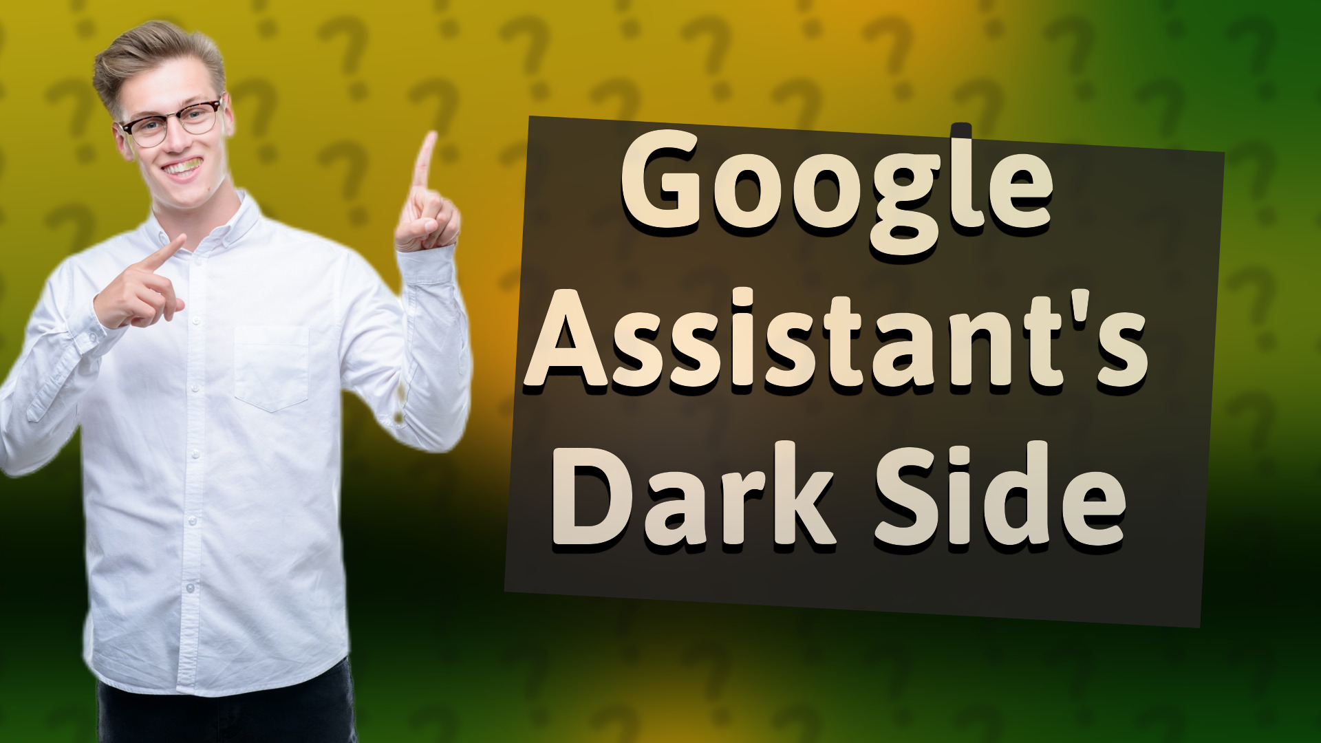 Google Assistant's Dark Side