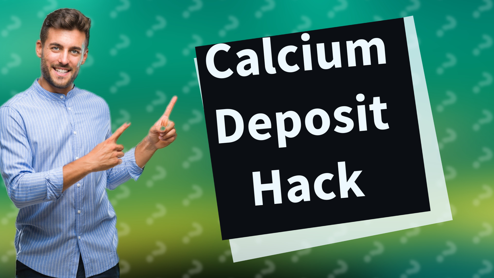 Calcium Deposit Hack