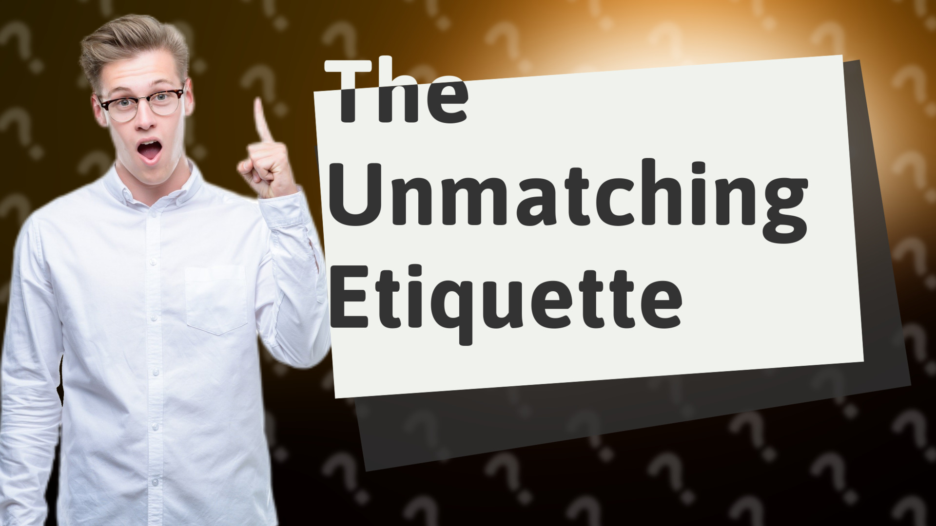 The Unmatching Etiquette