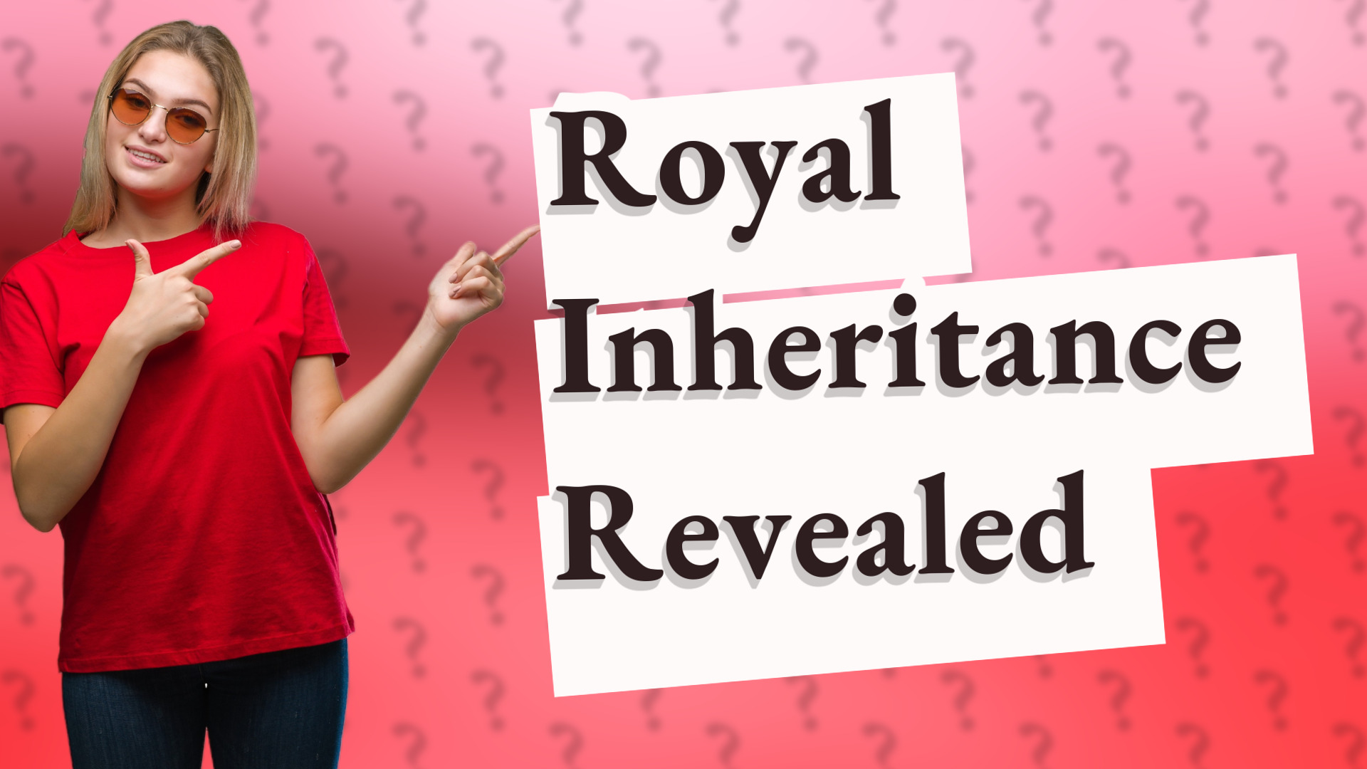 Royal Inheritance Revealed