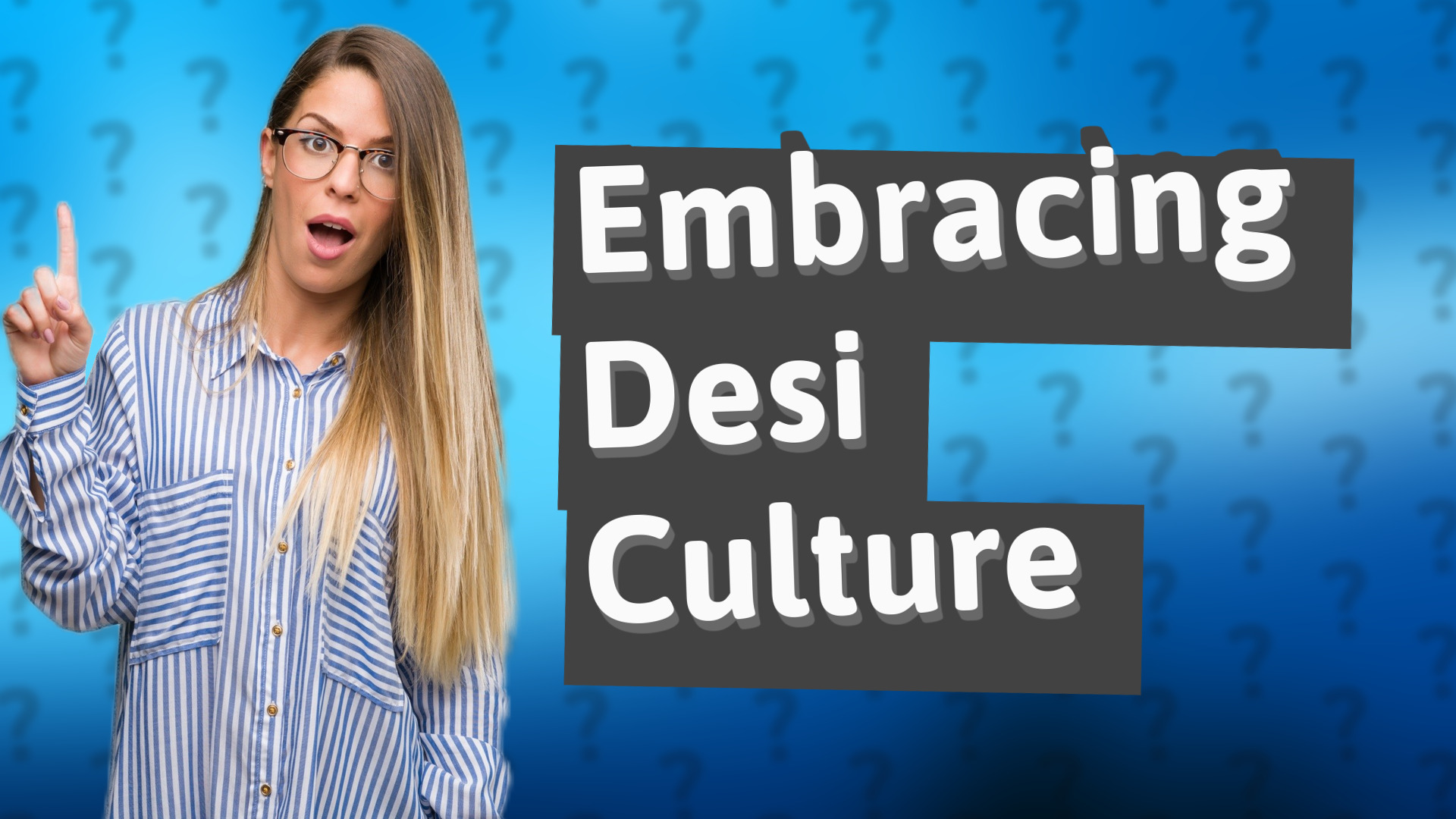 Embracing Desi Culture