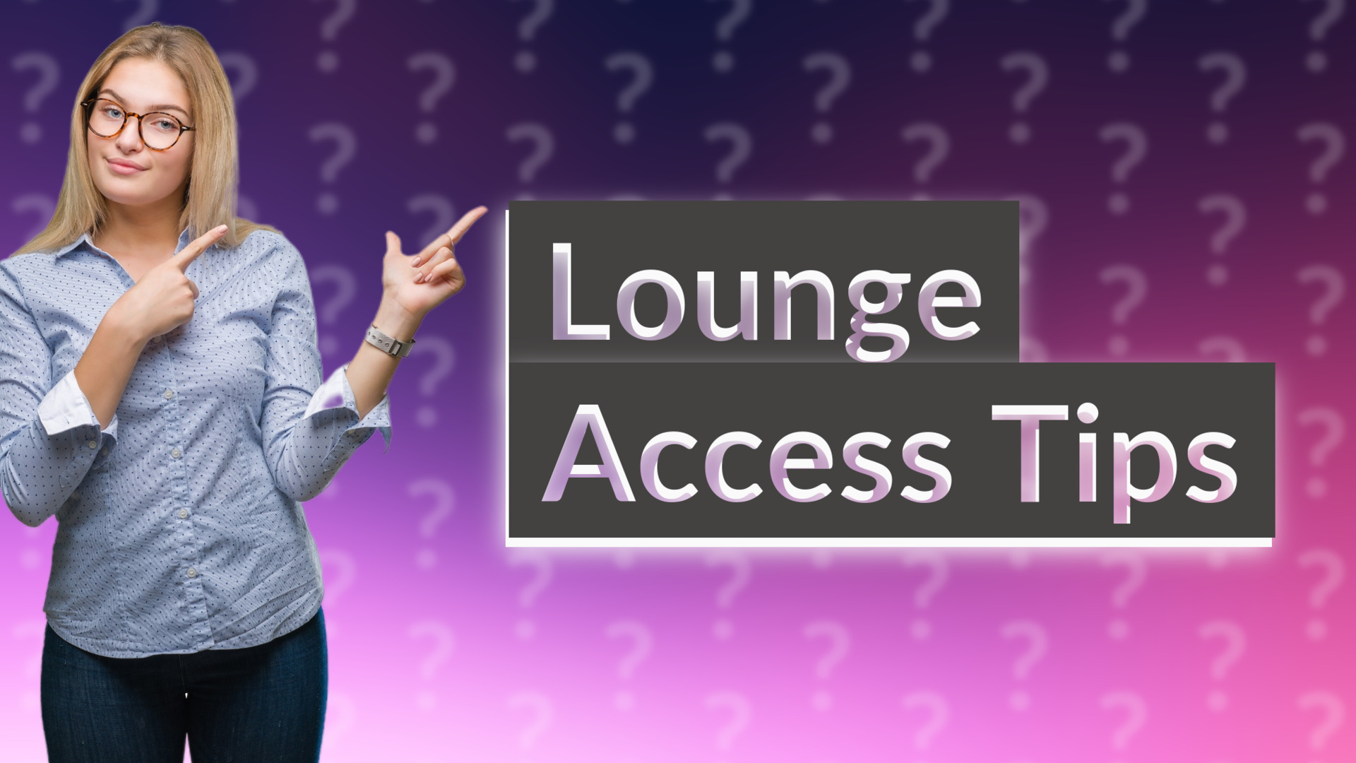 Lounge Access Tips