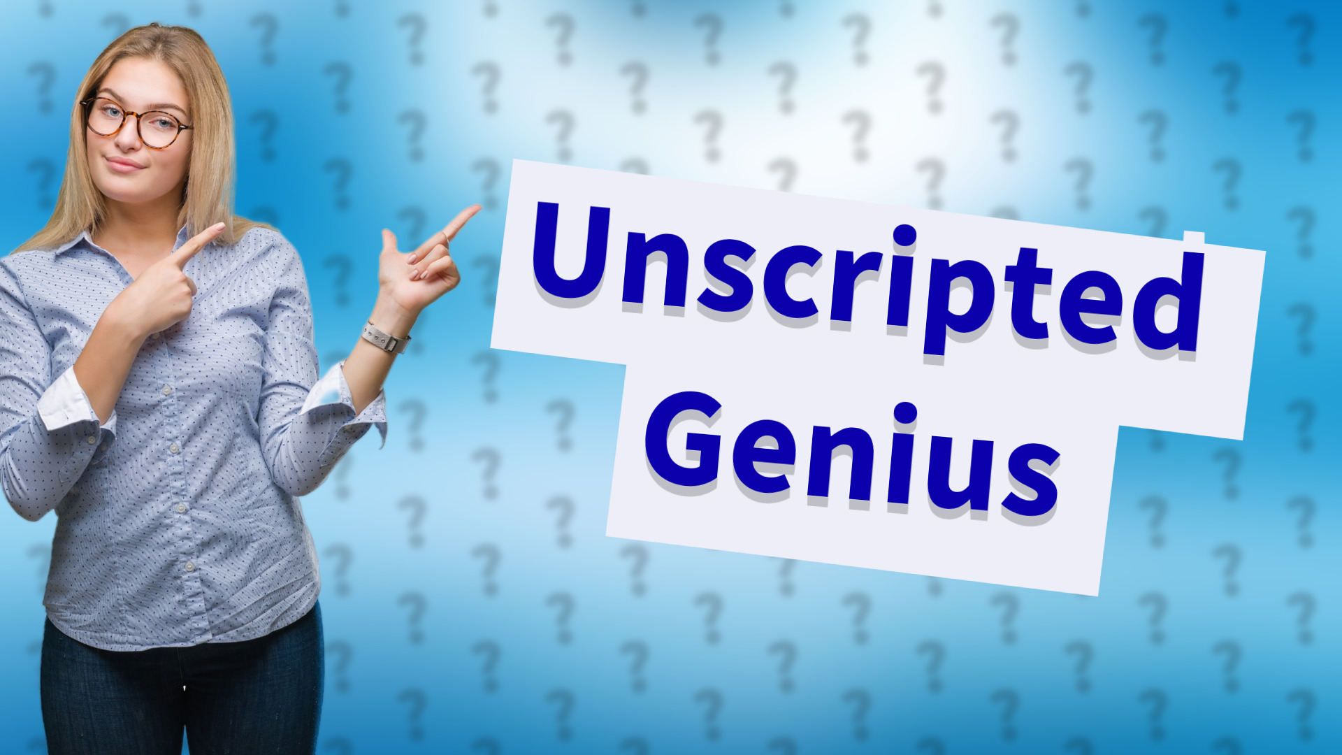 Unscripted Genius