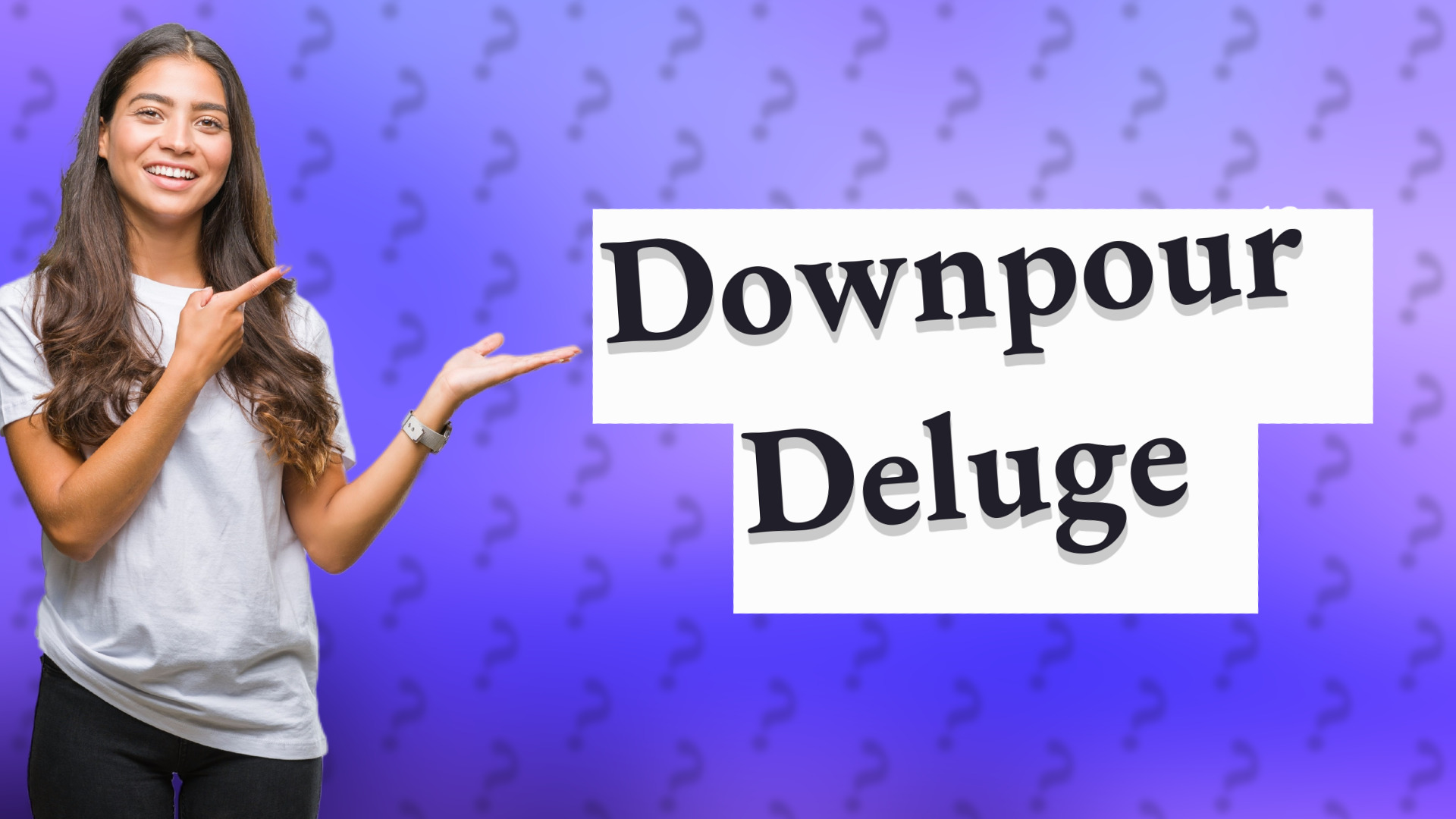 Downpour Deluge