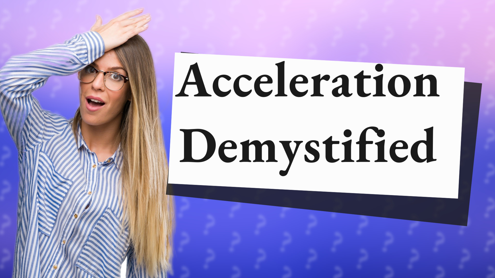 Acceleration Demystified