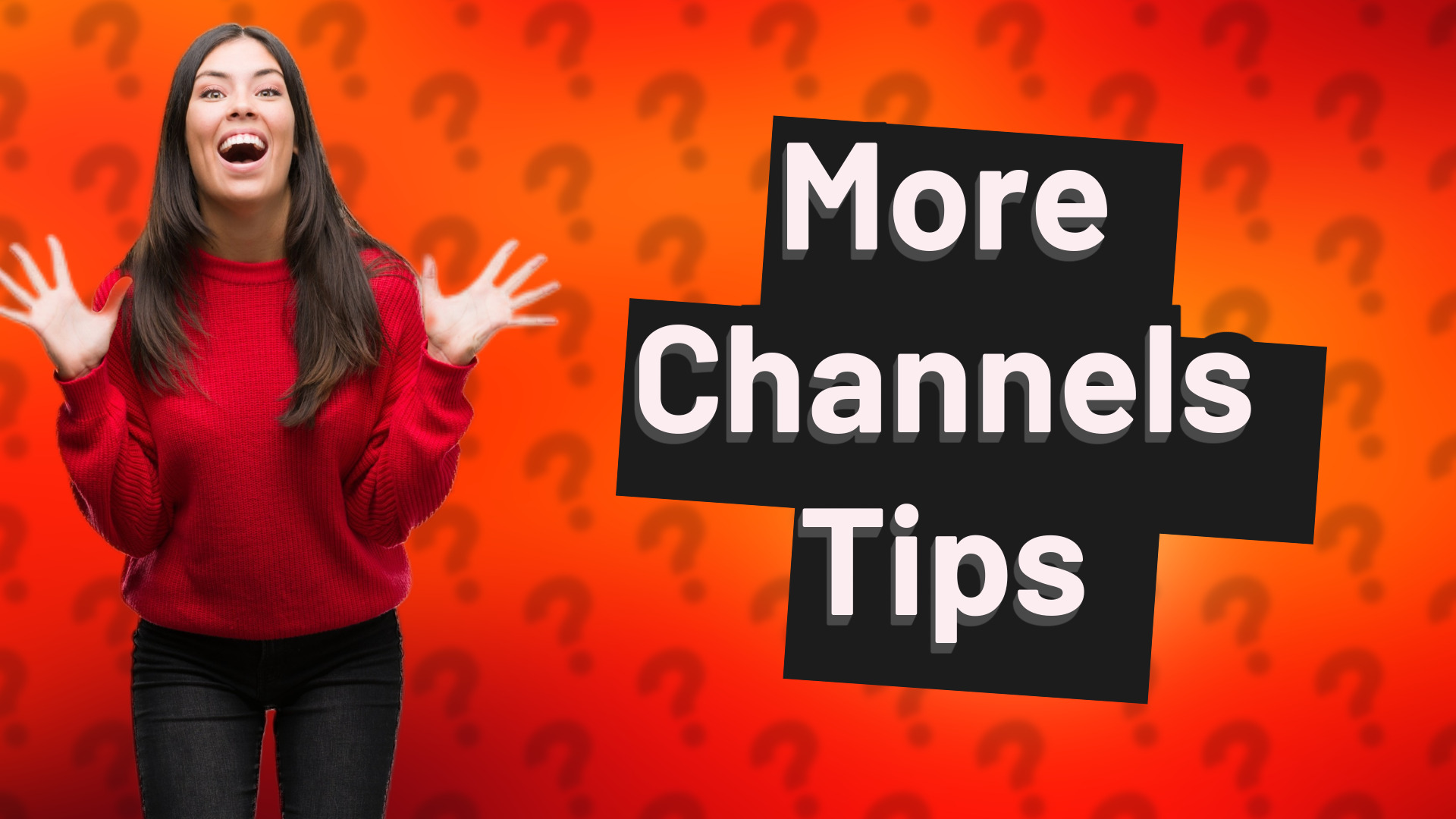 More Channels Tips