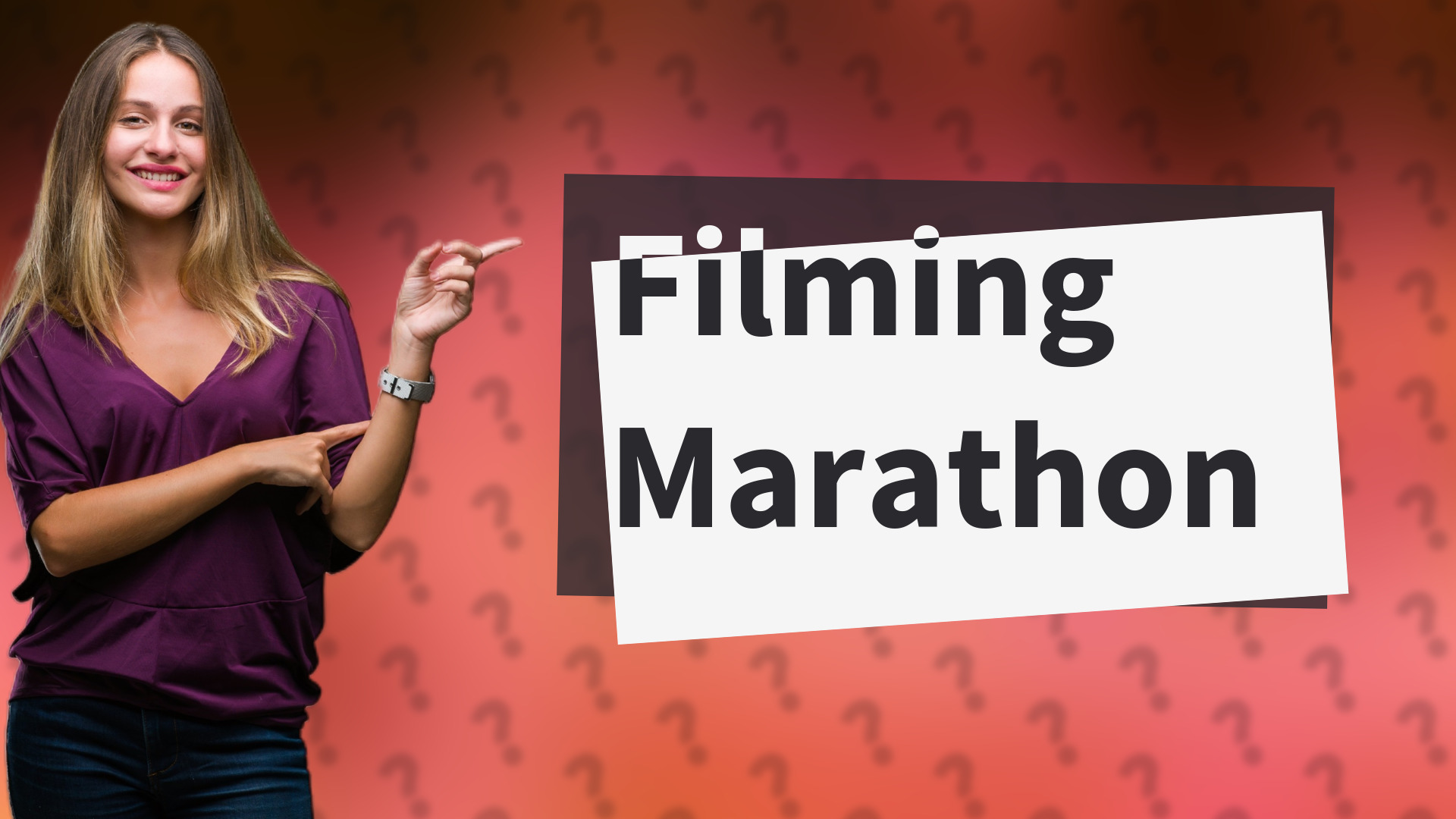 Filming Marathon