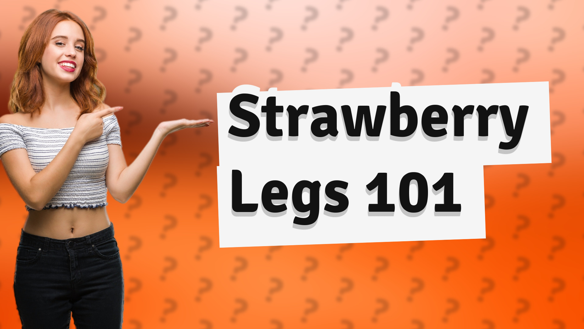 Strawberry Legs 101