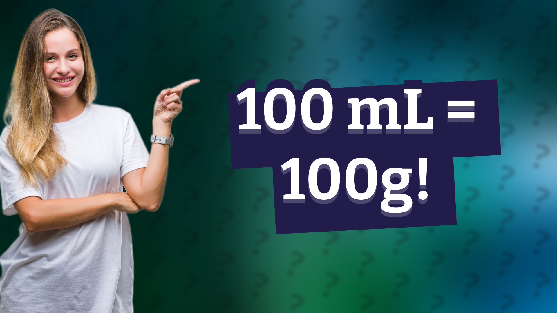 100 mL = 100g!