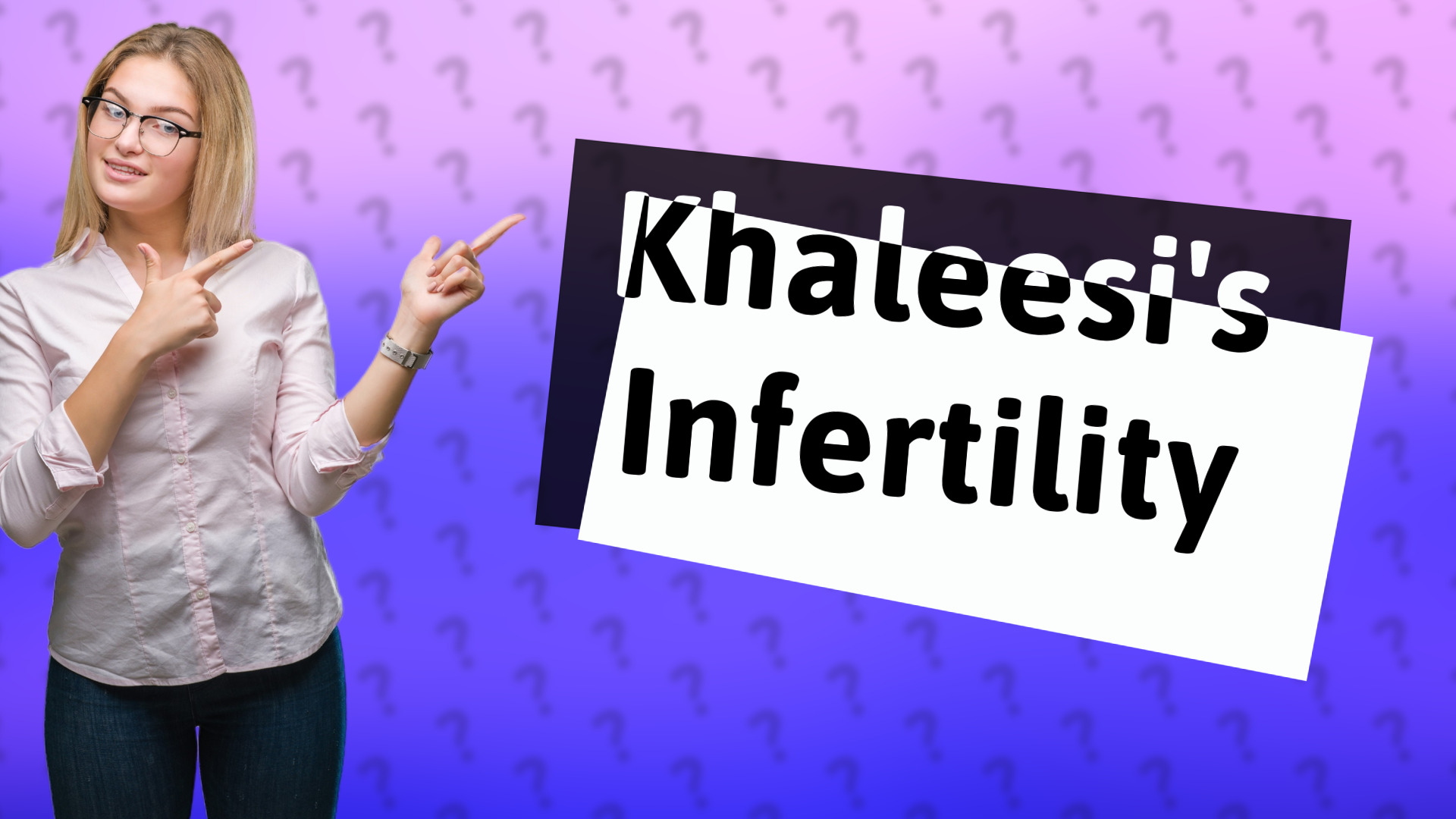 Khaleesi's Infertility
