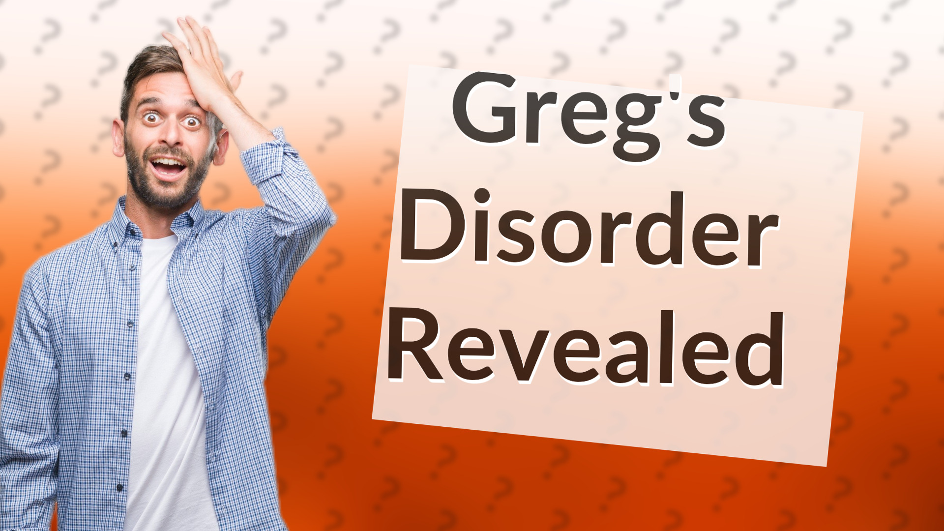 Greg's Disorder Revealed