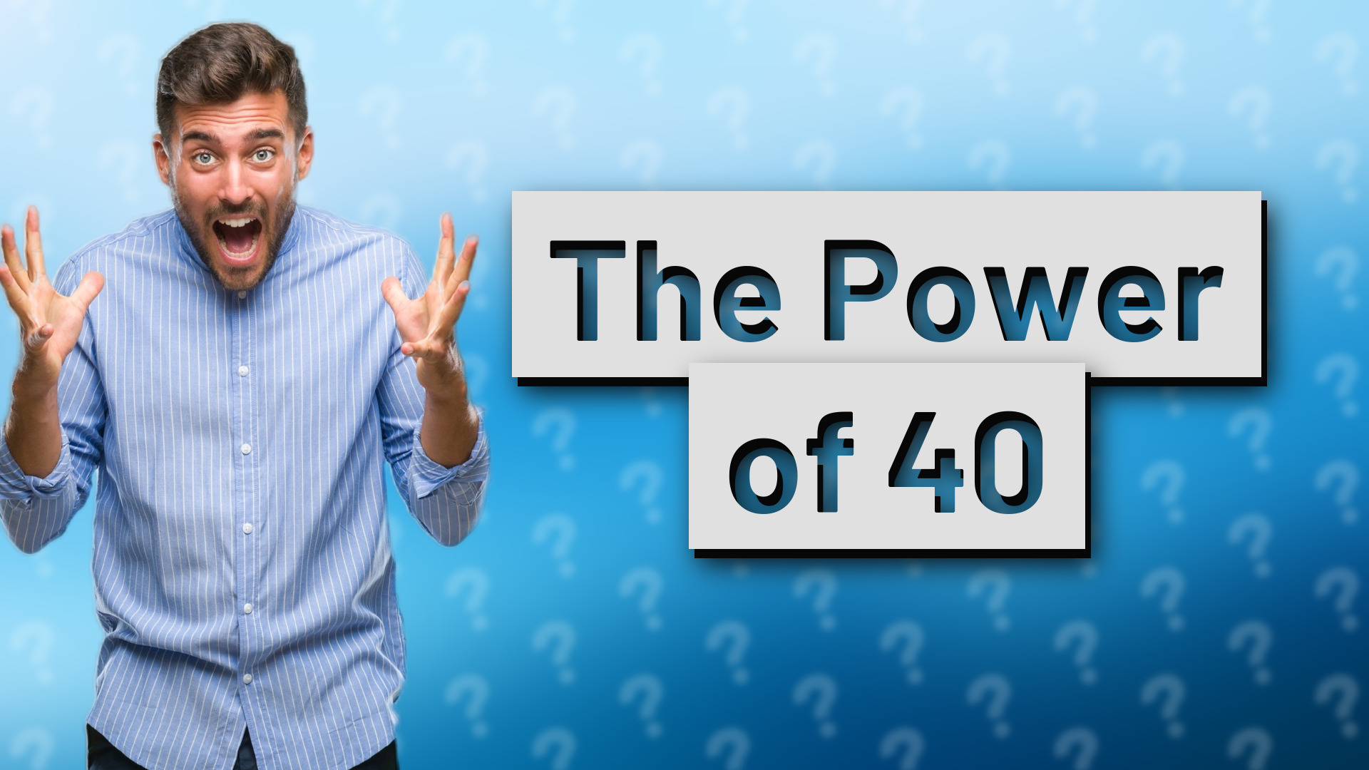 The Power of 40