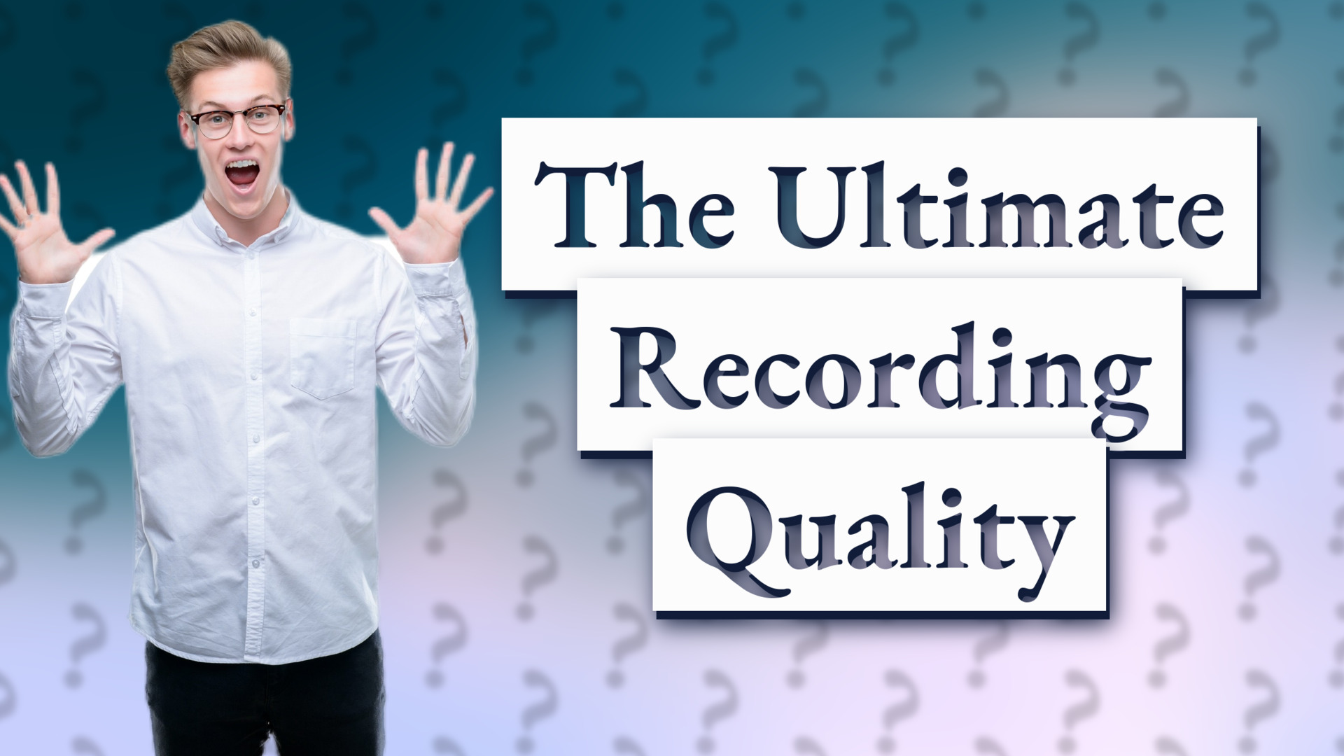 The Ultimate Recording Quality