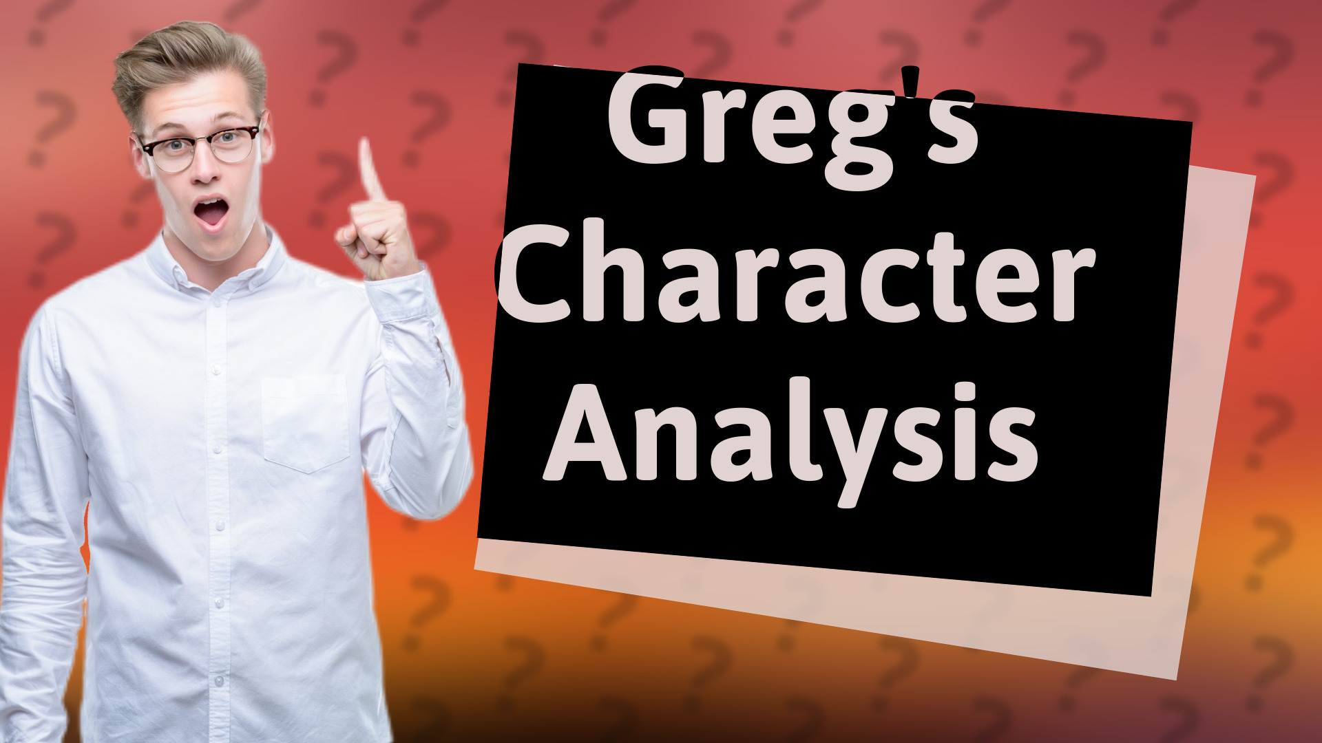 Greg's Character Analysis