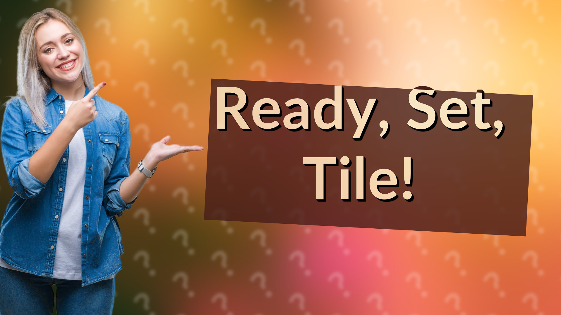 Ready, Set, Tile!