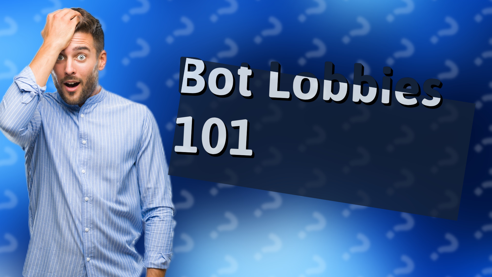 Bot Lobbies 101
