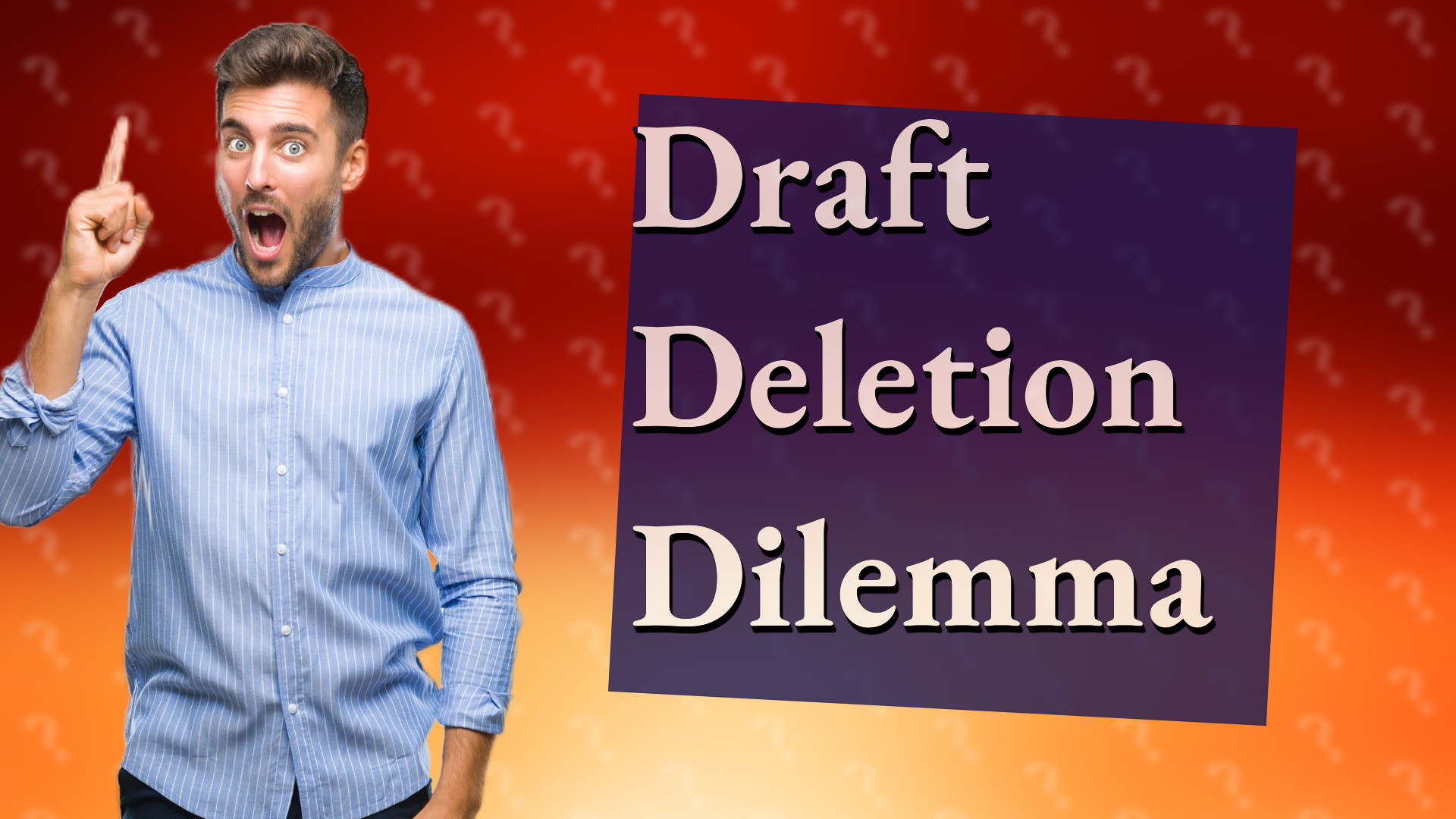 Draft Deletion Dilemma