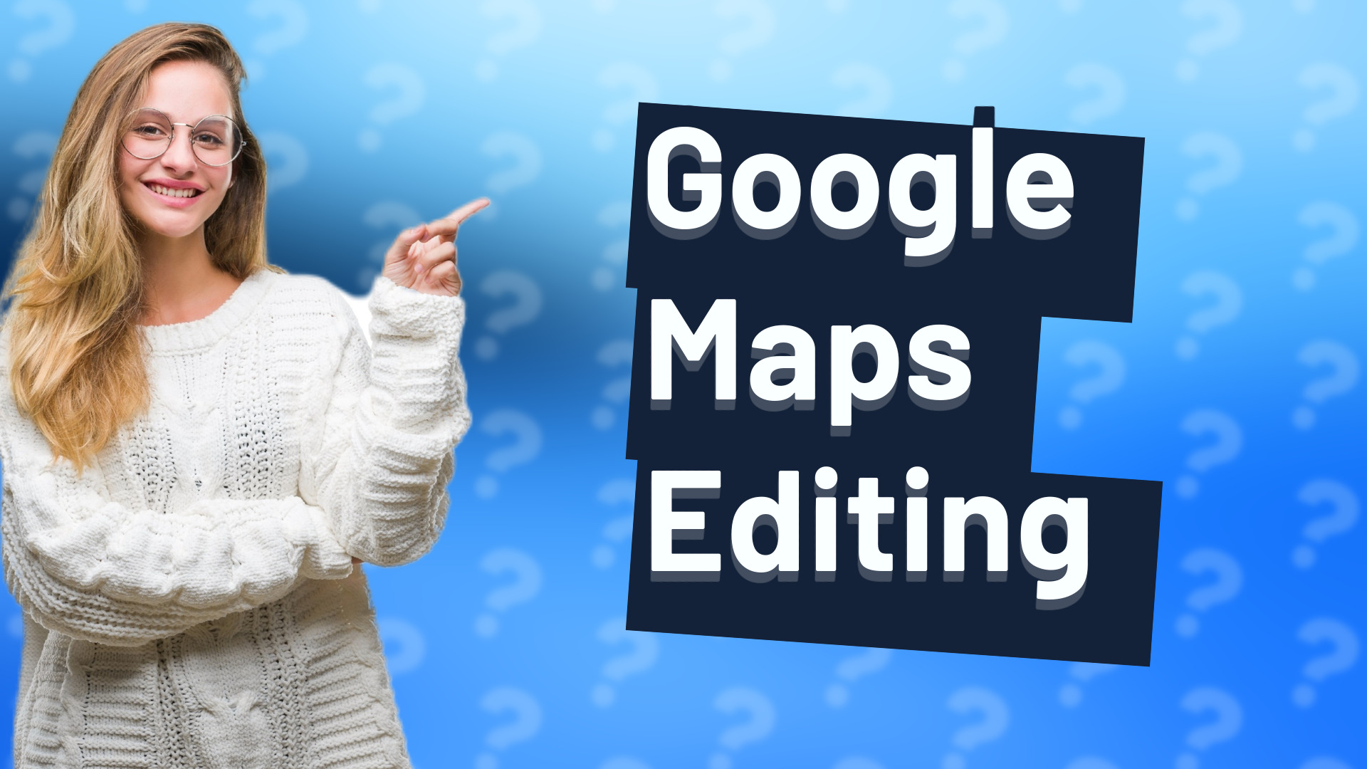 Google Maps Editing