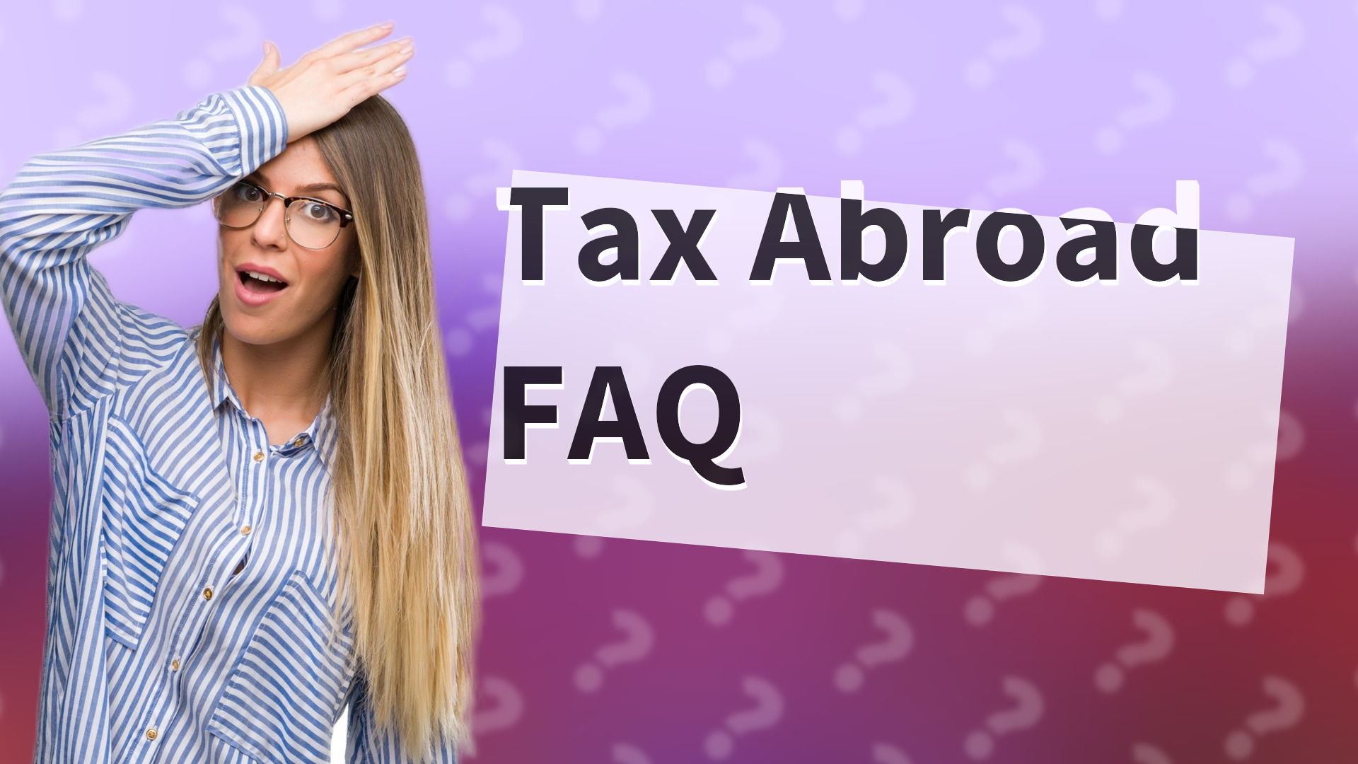 Tax Abroad FAQ