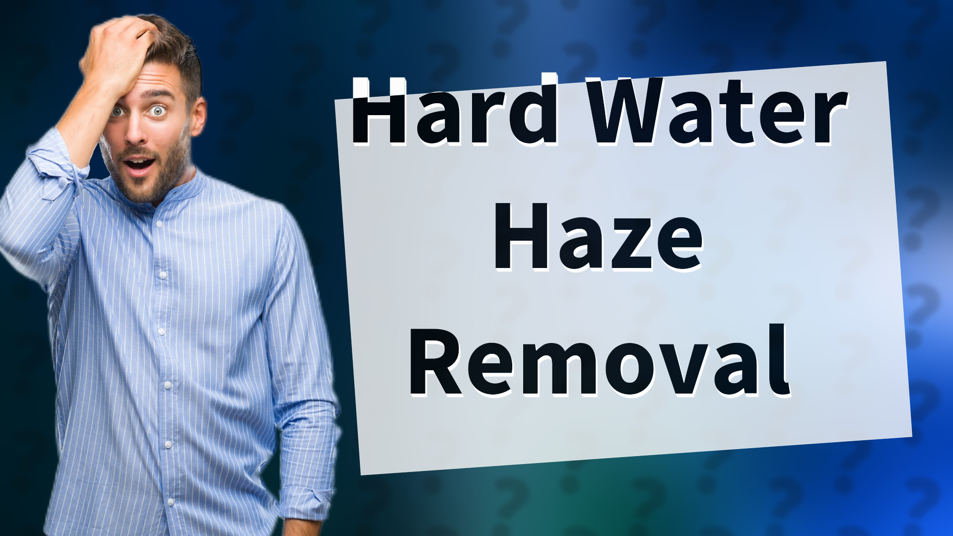 Hard Water Haze Removal