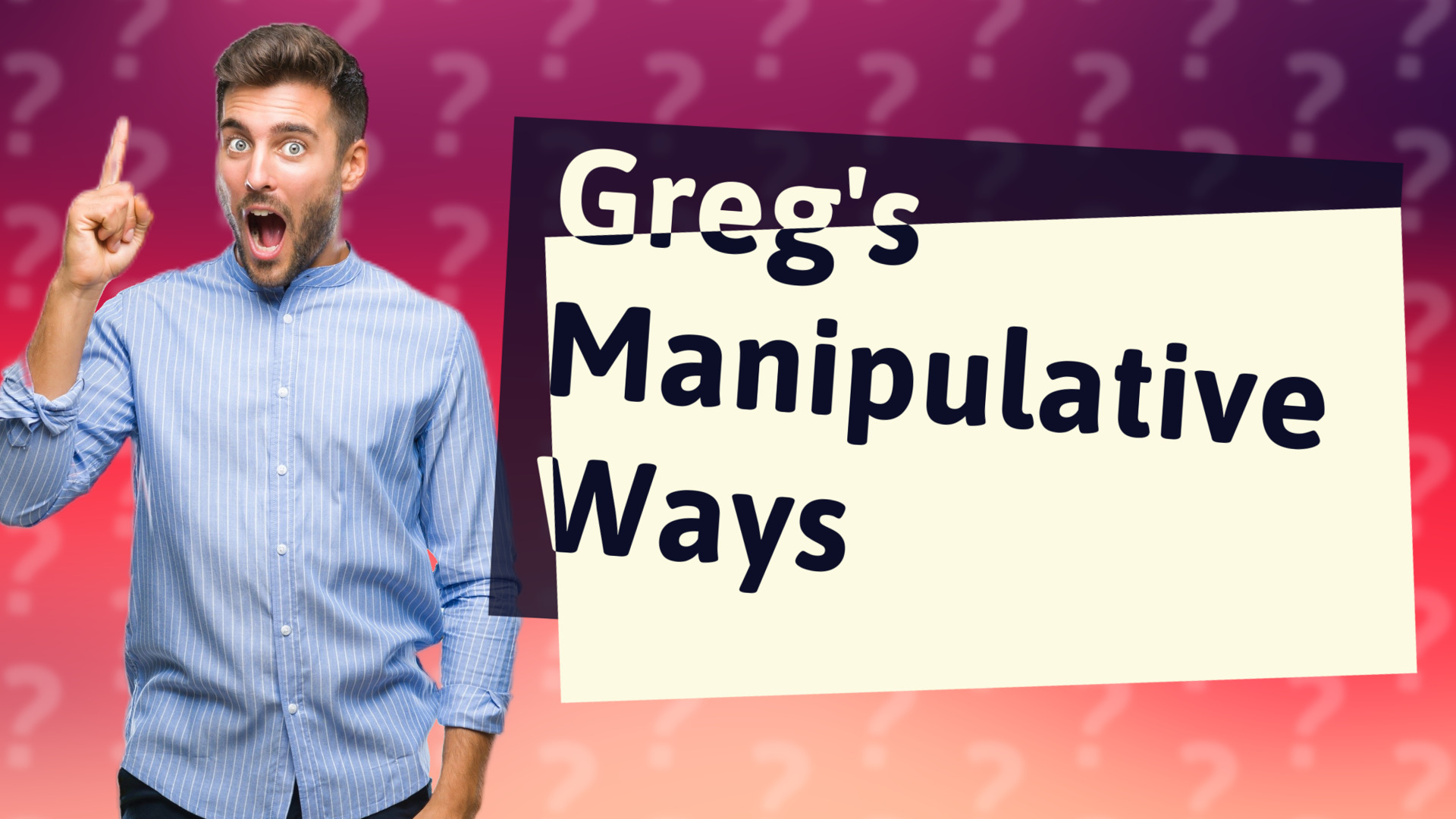 Greg's Manipulative Ways