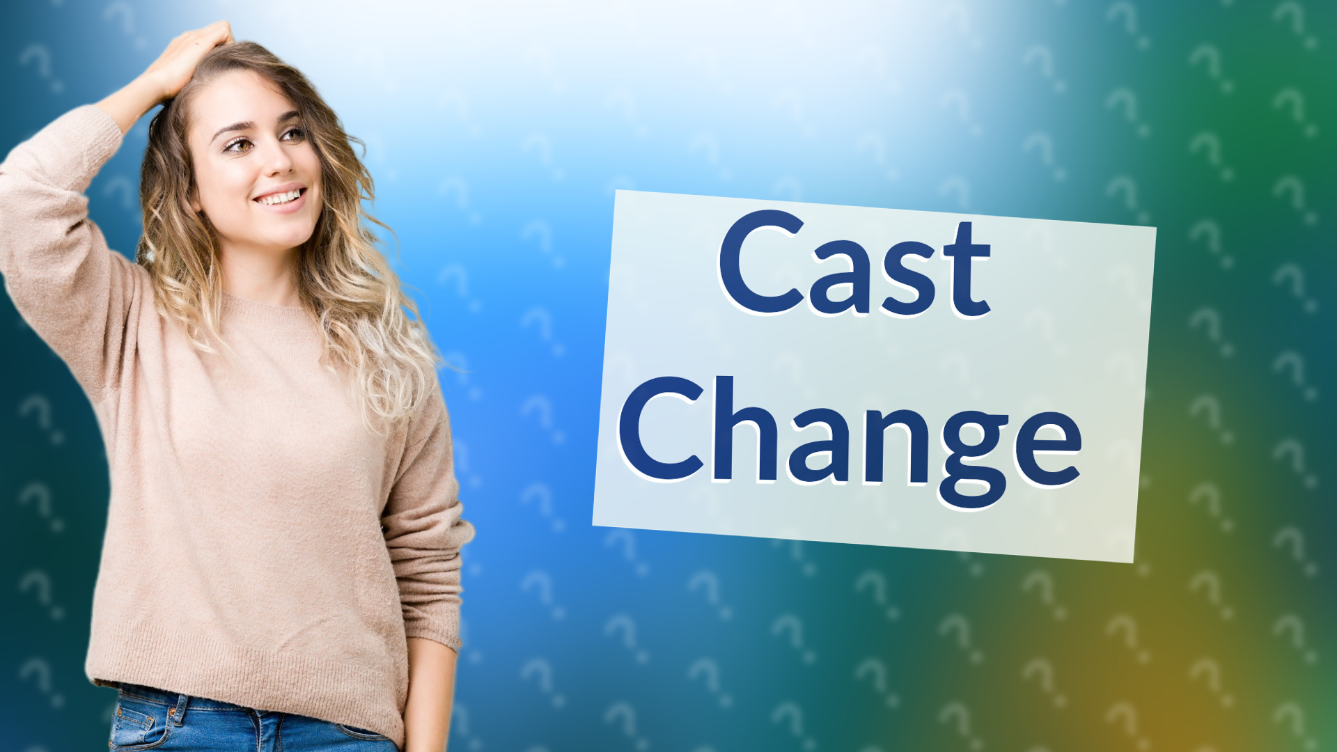Cast Change