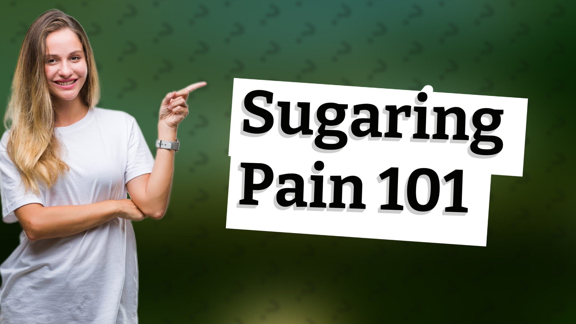 Sugaring Pain 101