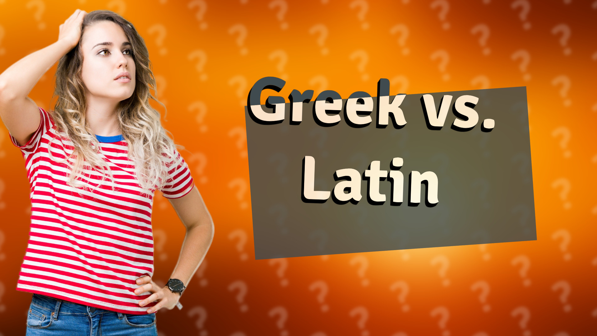 Greek vs. Latin