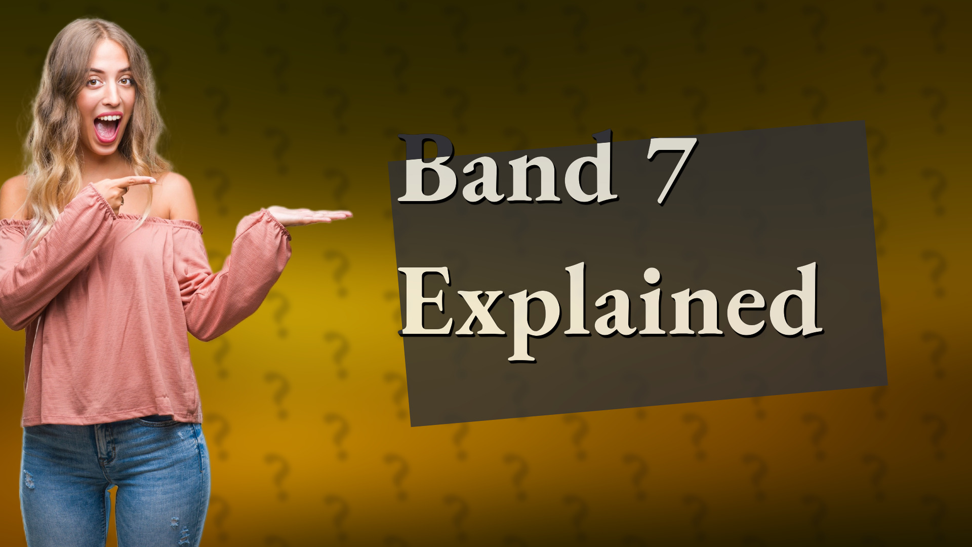 Band 7 Explained